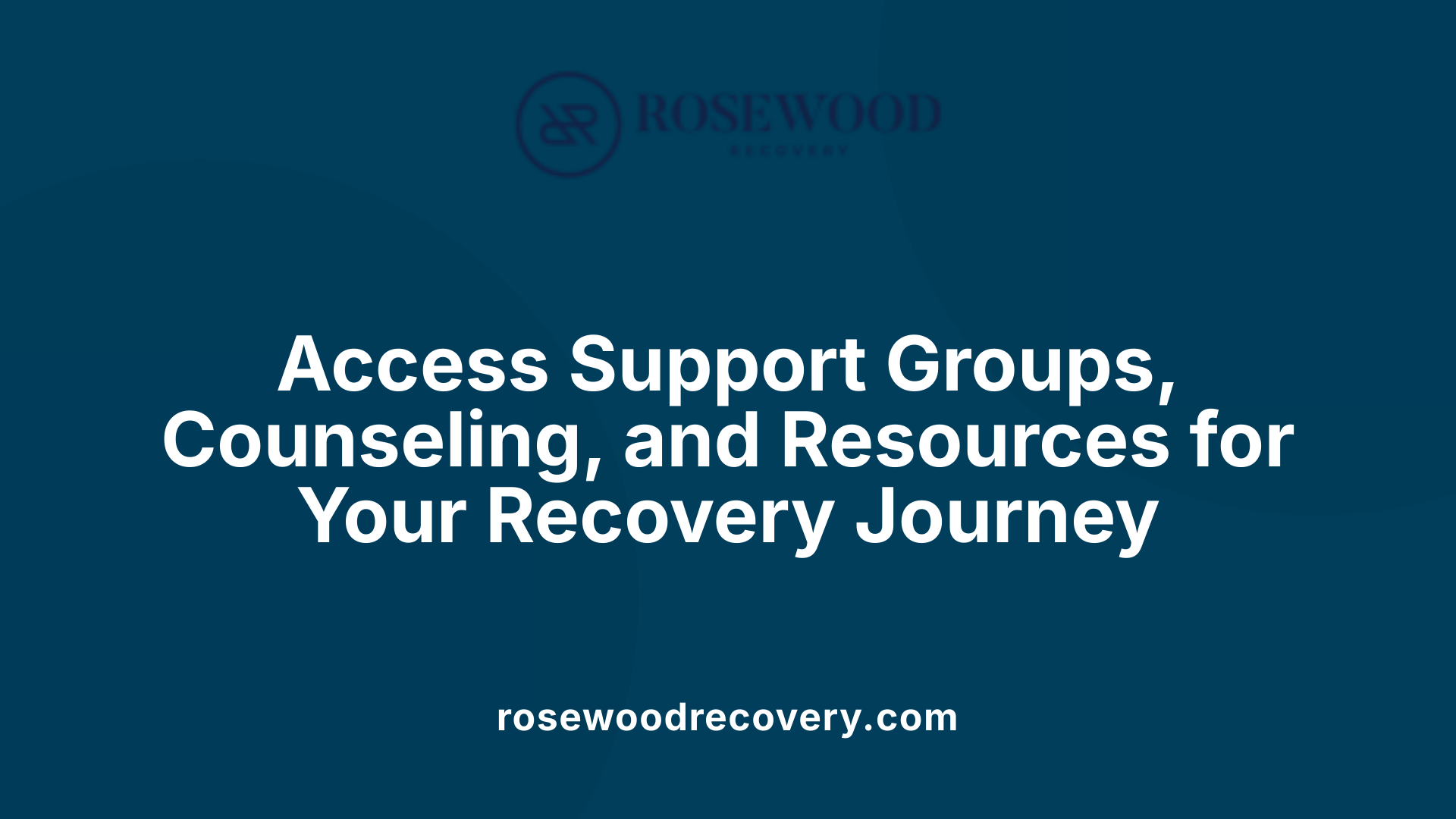 Access Support Groups, Counseling, and Resources for Your Recovery Journey