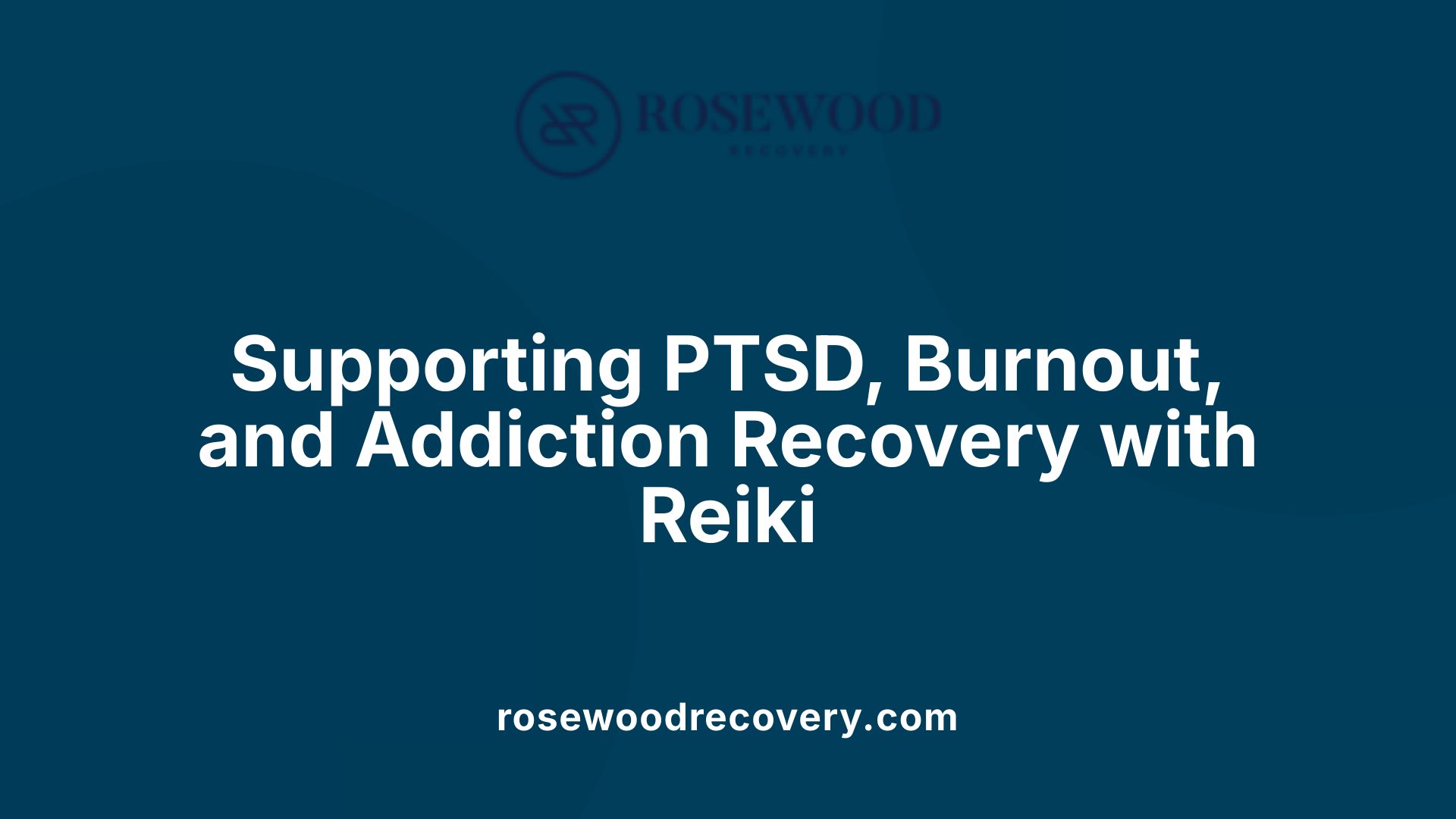 Supporting PTSD, Burnout, and Addiction Recovery with Reiki
