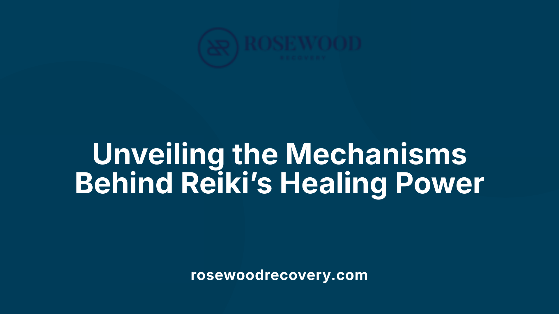 Unveiling the Mechanisms Behind Reiki’s Healing Power