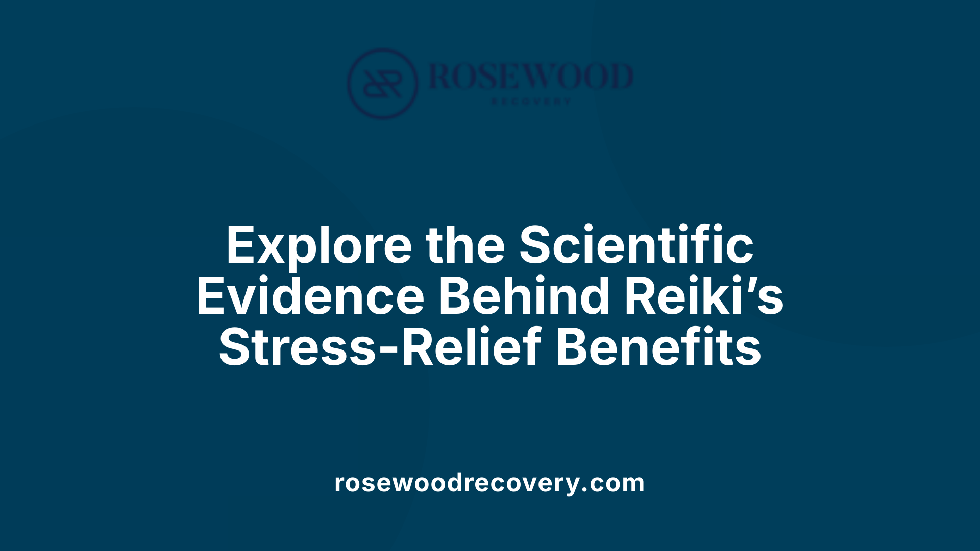 Explore the Scientific Evidence Behind Reiki’s Stress-Relief Benefits