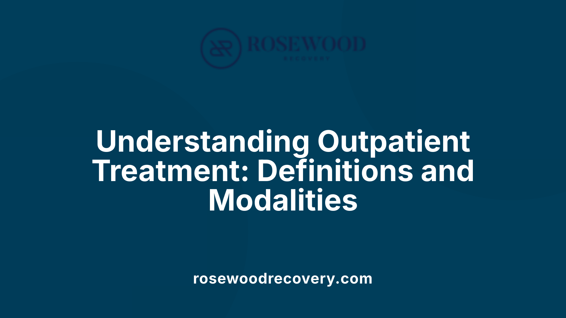 Understanding Outpatient Treatment: Definitions and Modalities