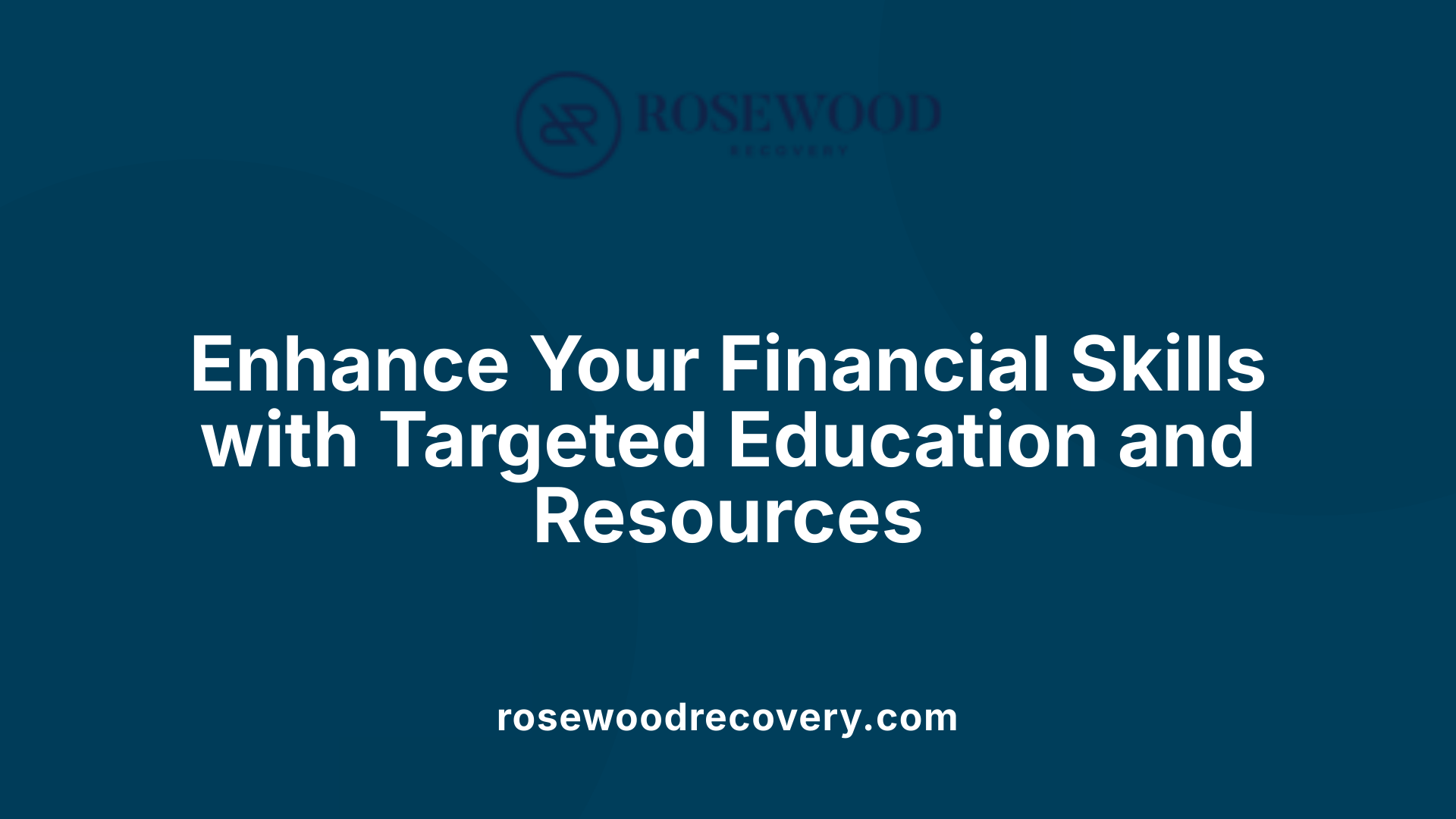 Enhance Your Financial Skills with Targeted Education and Resources