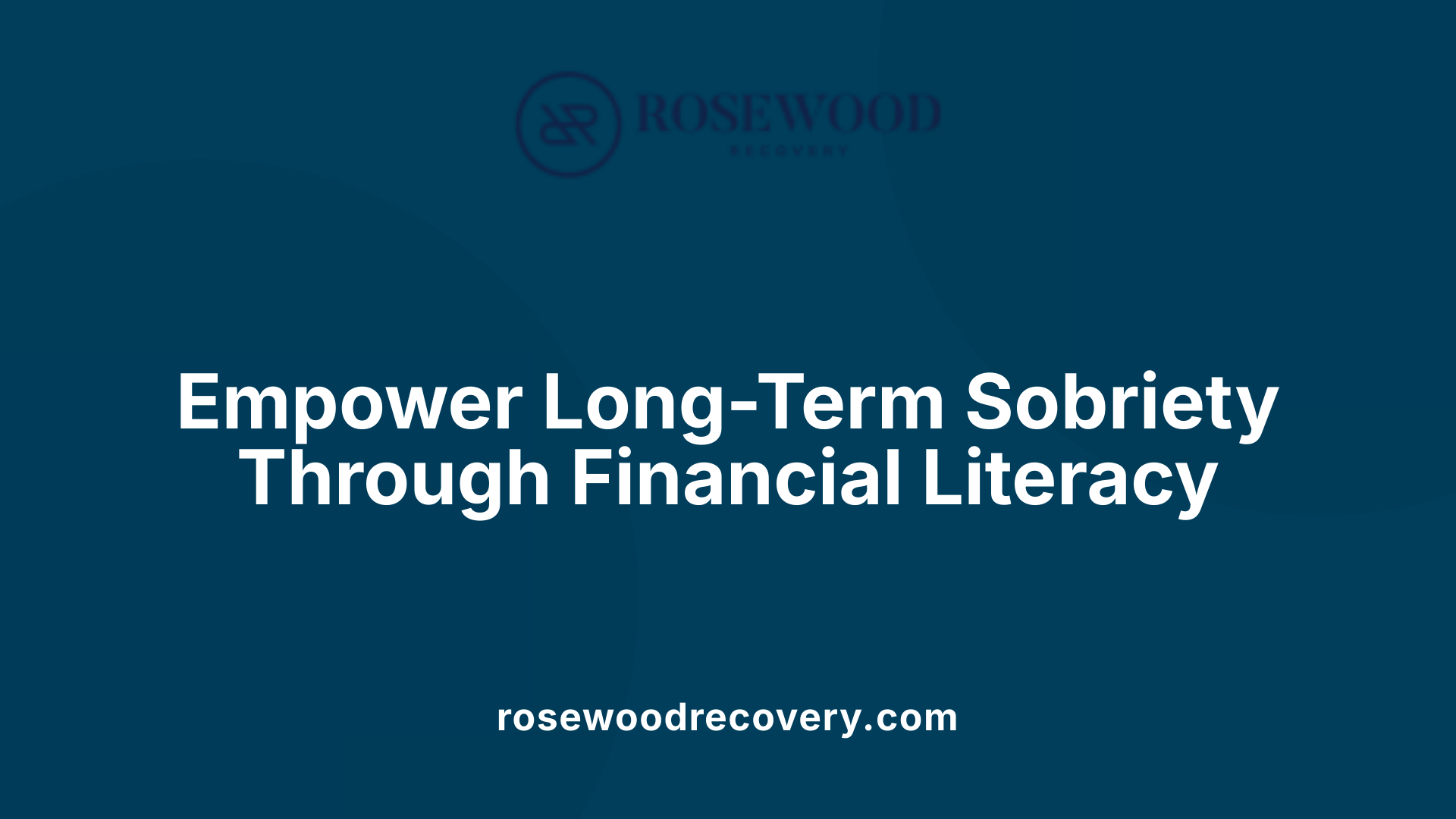 Empower Long-Term Sobriety Through Financial Literacy