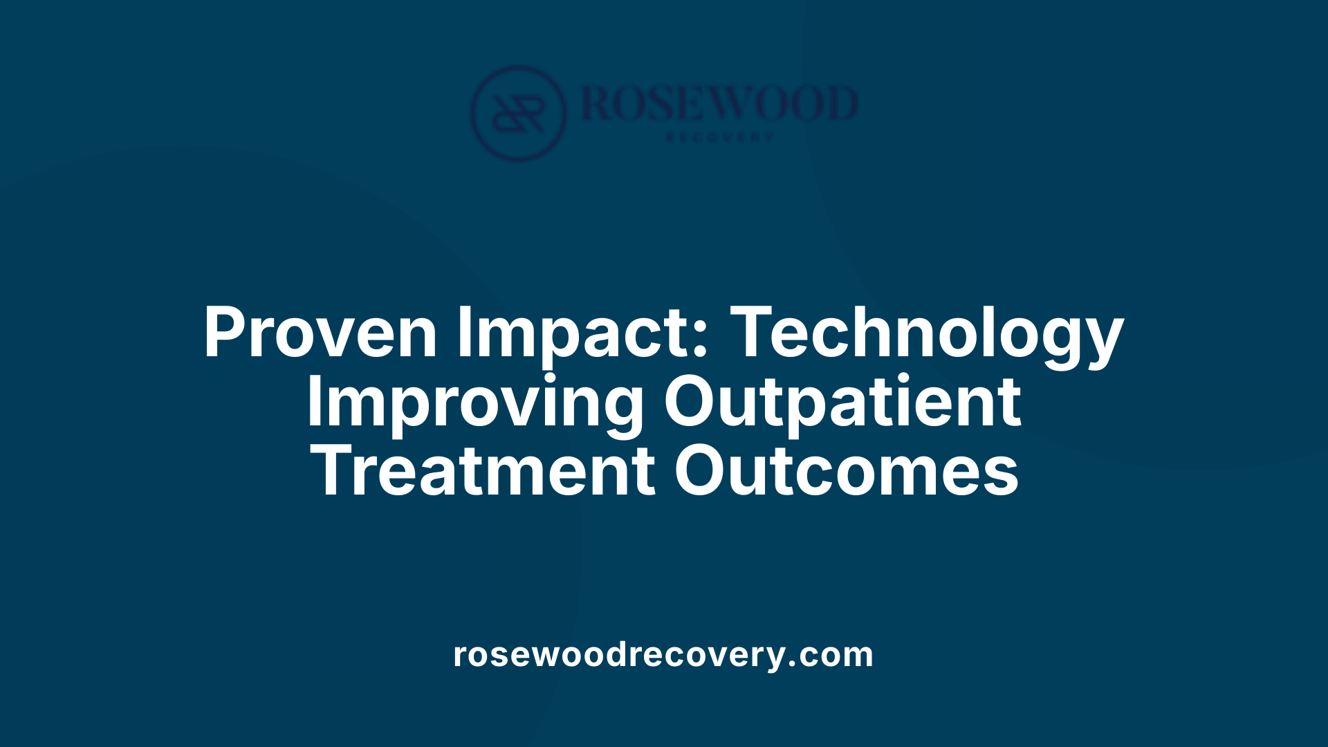 Proven Impact: Technology Improving Outpatient Treatment Outcomes