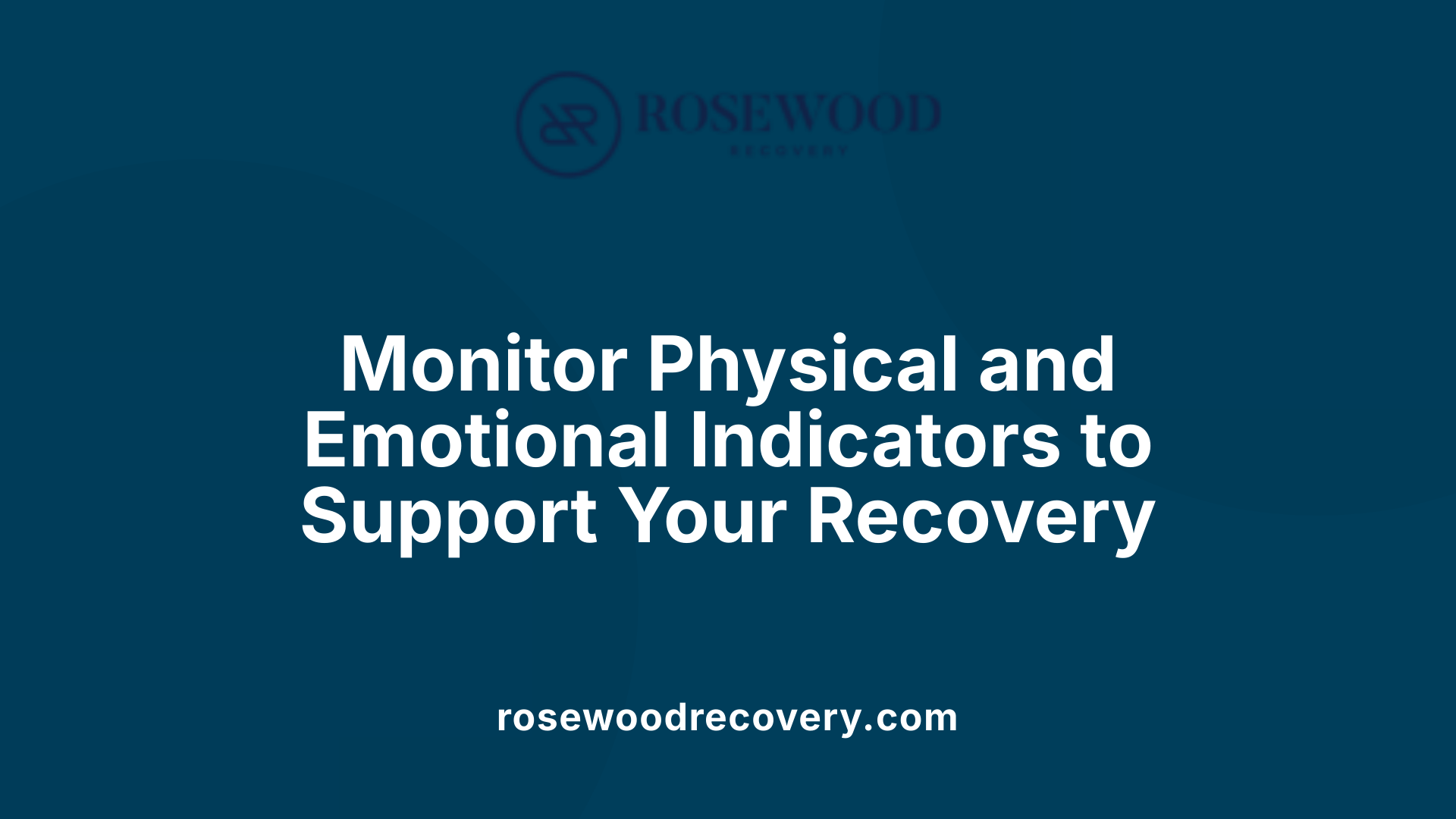 Monitor Physical and Emotional Indicators to Support Your Recovery