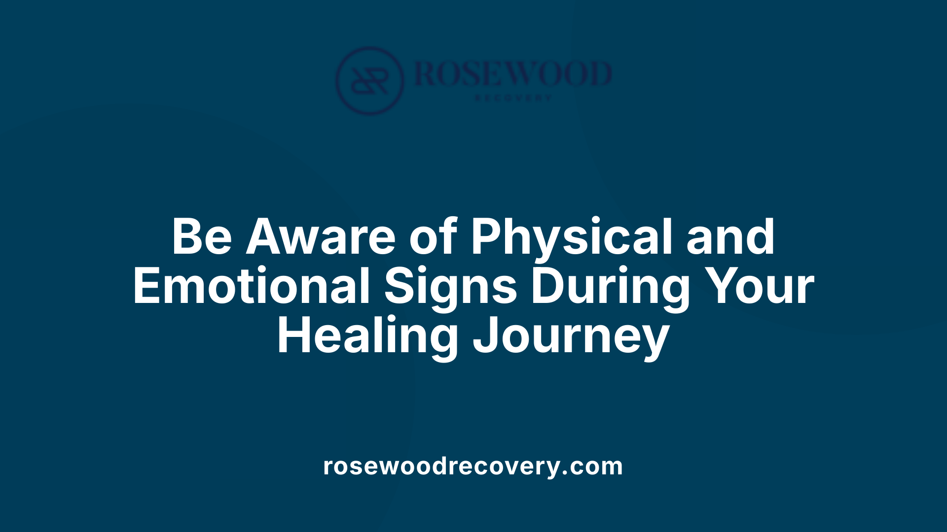 Be Aware of Physical and Emotional Signs During Your Healing Journey