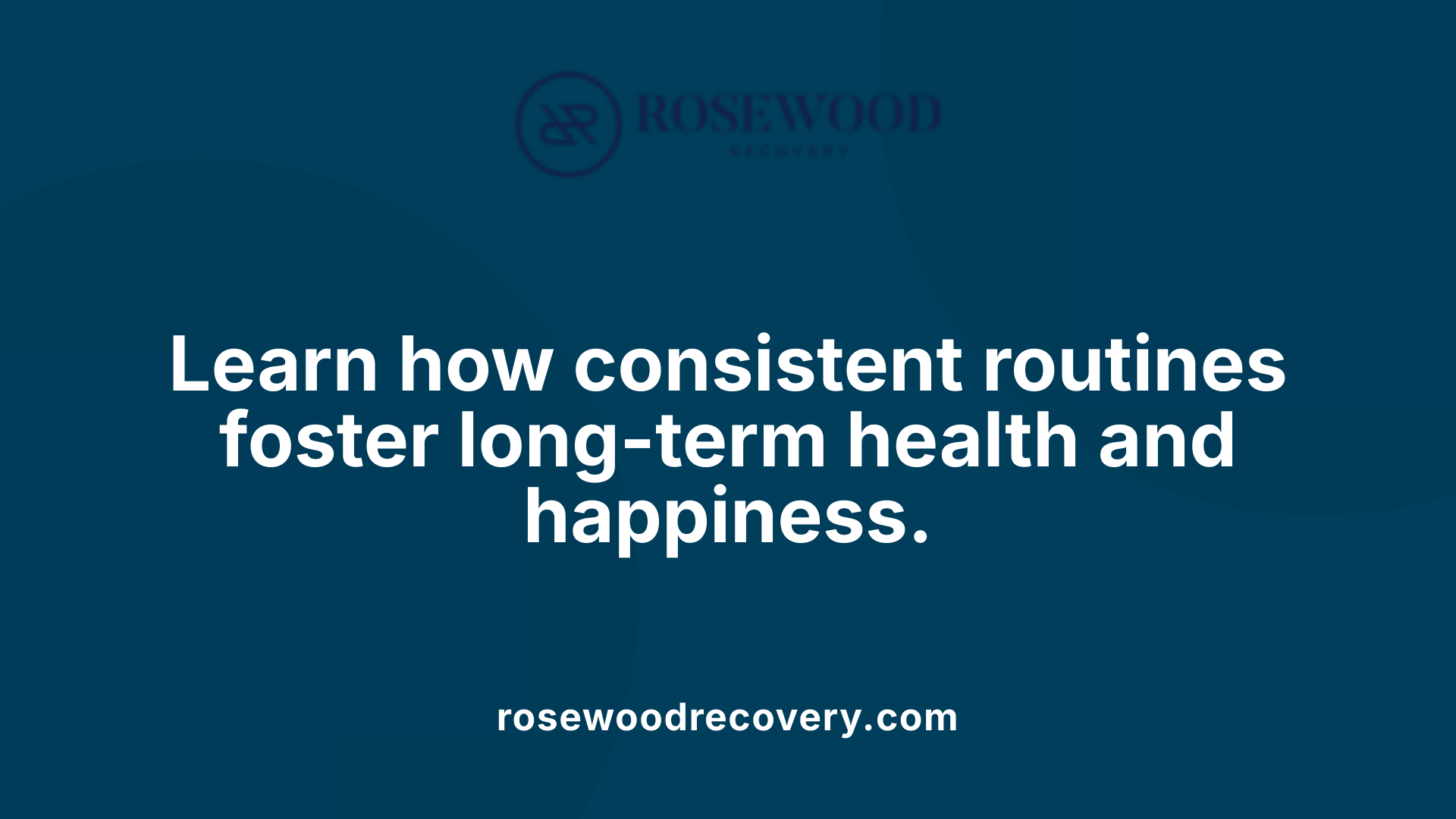 Learn how consistent routines foster long-term health and happiness.