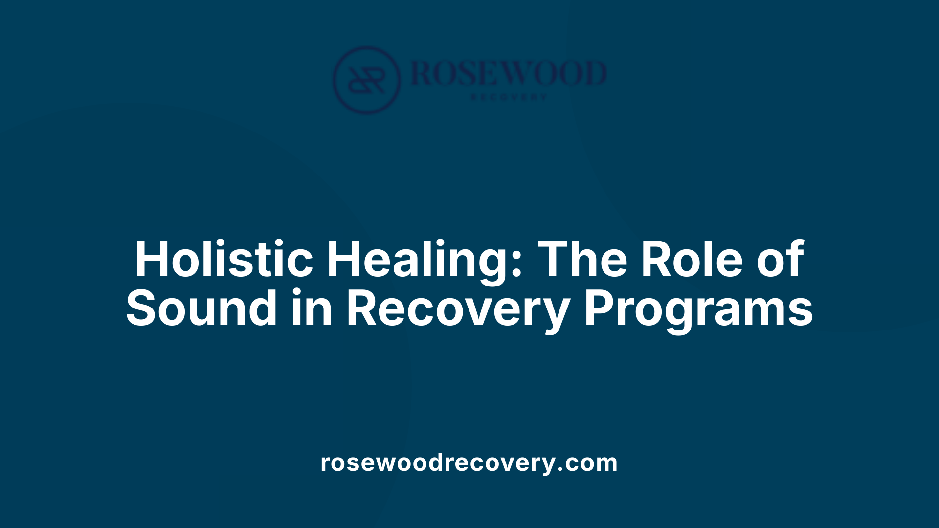 Holistic Healing: The Role of Sound in Recovery Programs