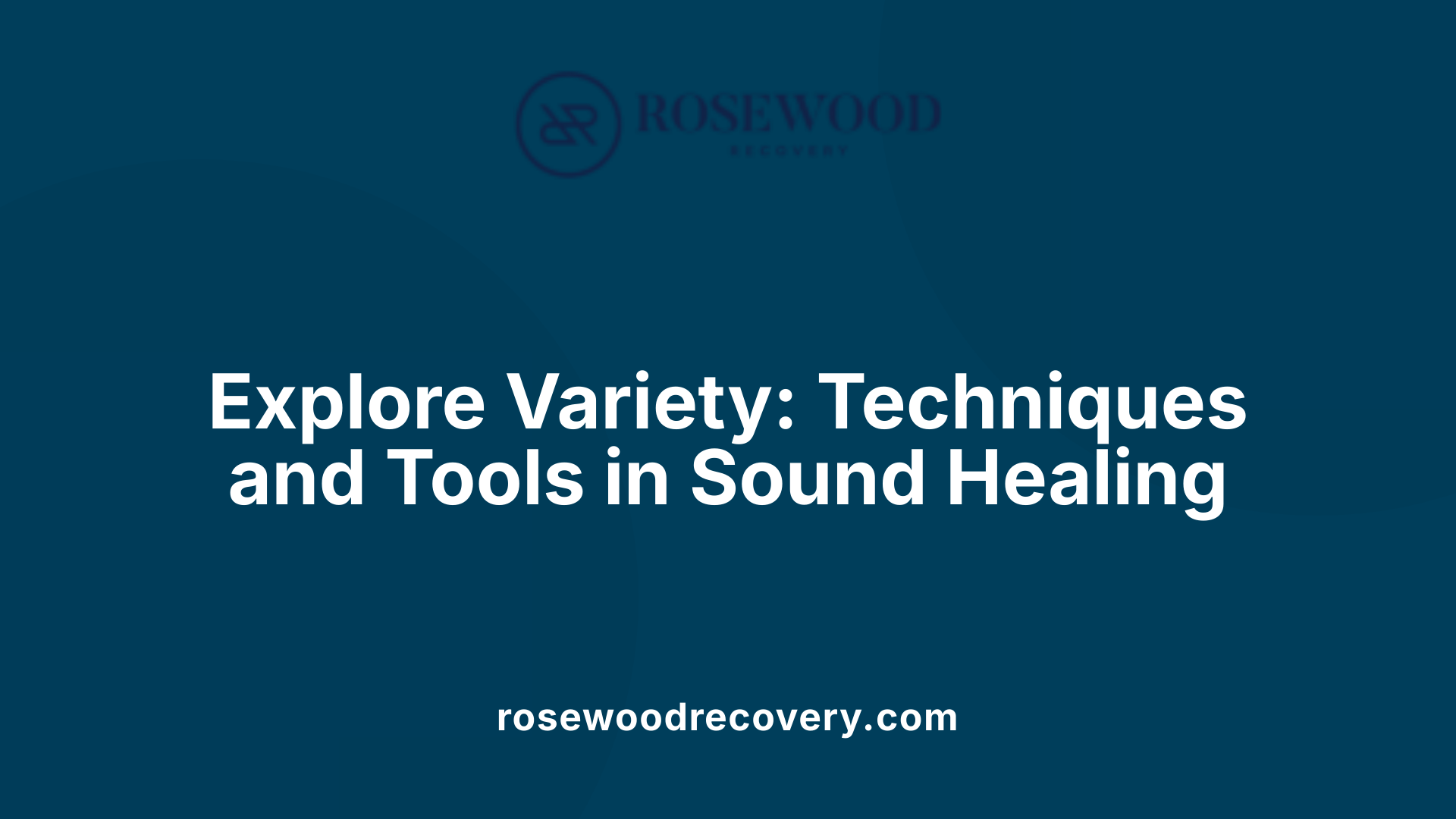 Explore Variety: Techniques and Tools in Sound Healing
