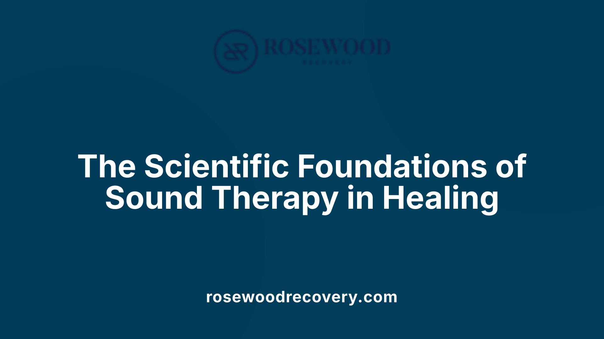 The Scientific Foundations of Sound Therapy in Healing