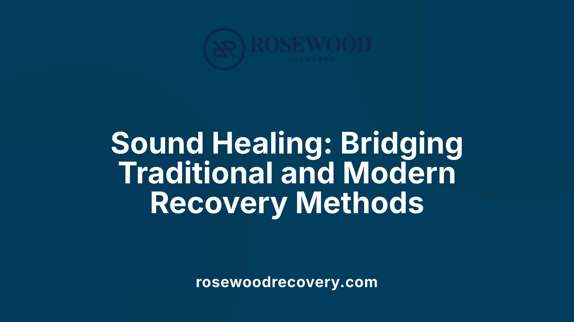 Sound Healing: Bridging Traditional and Modern Recovery Methods