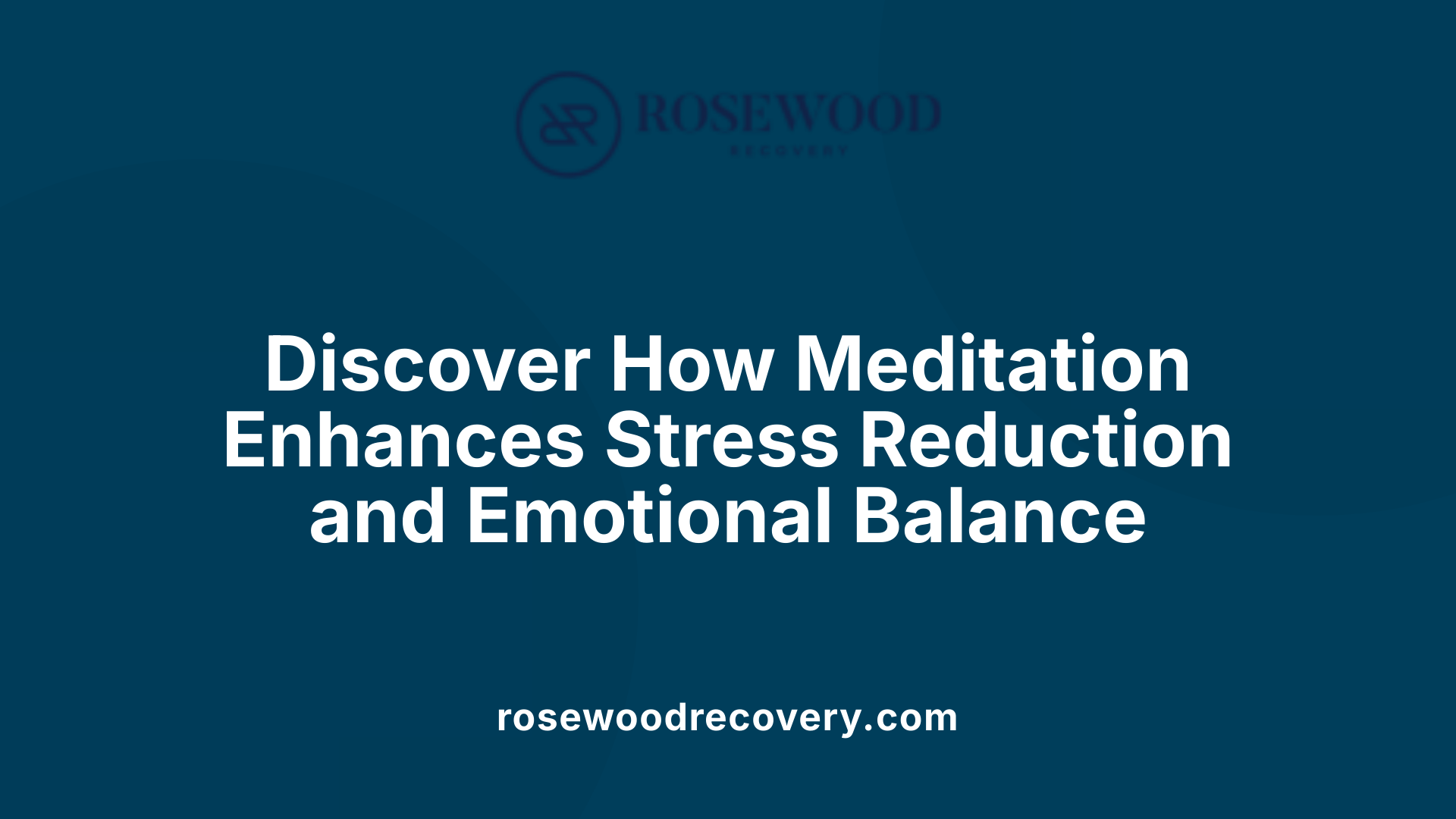 Discover How Meditation Enhances Stress Reduction and Emotional Balance