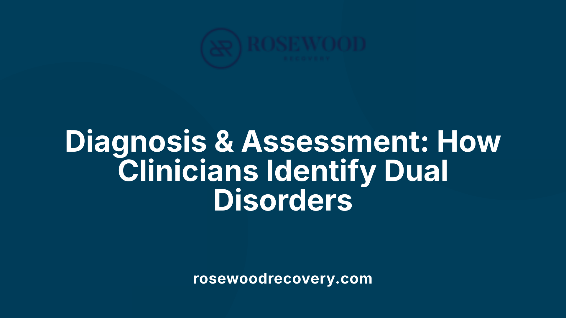 Diagnosis &amp; Assessment: How Clinicians Identify Dual Disorders