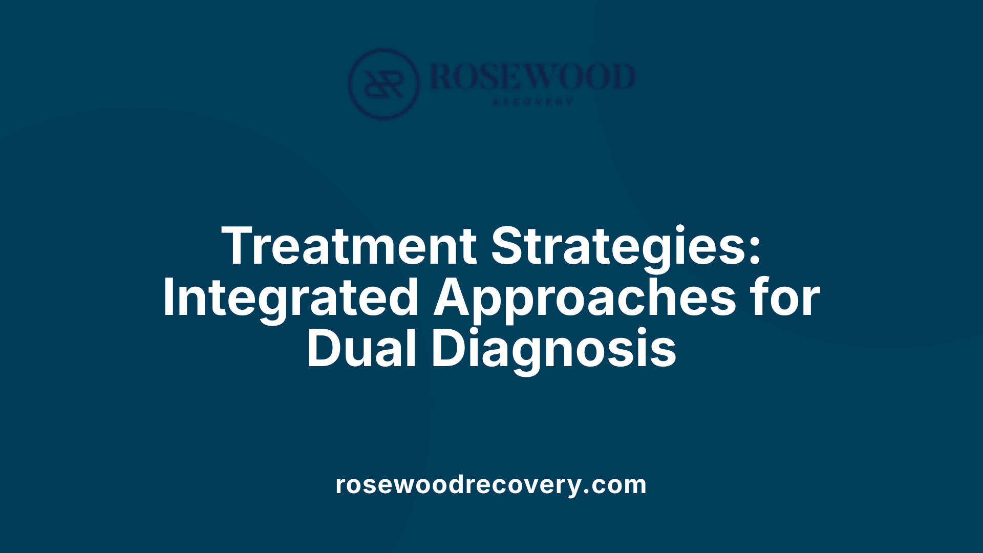 Treatment Strategies: Integrated Approaches for Dual Diagnosis