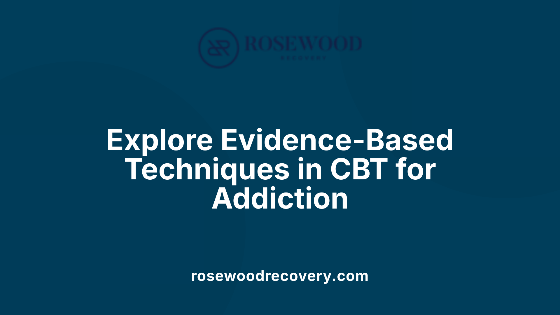 Explore Evidence-Based Techniques in CBT for Addiction