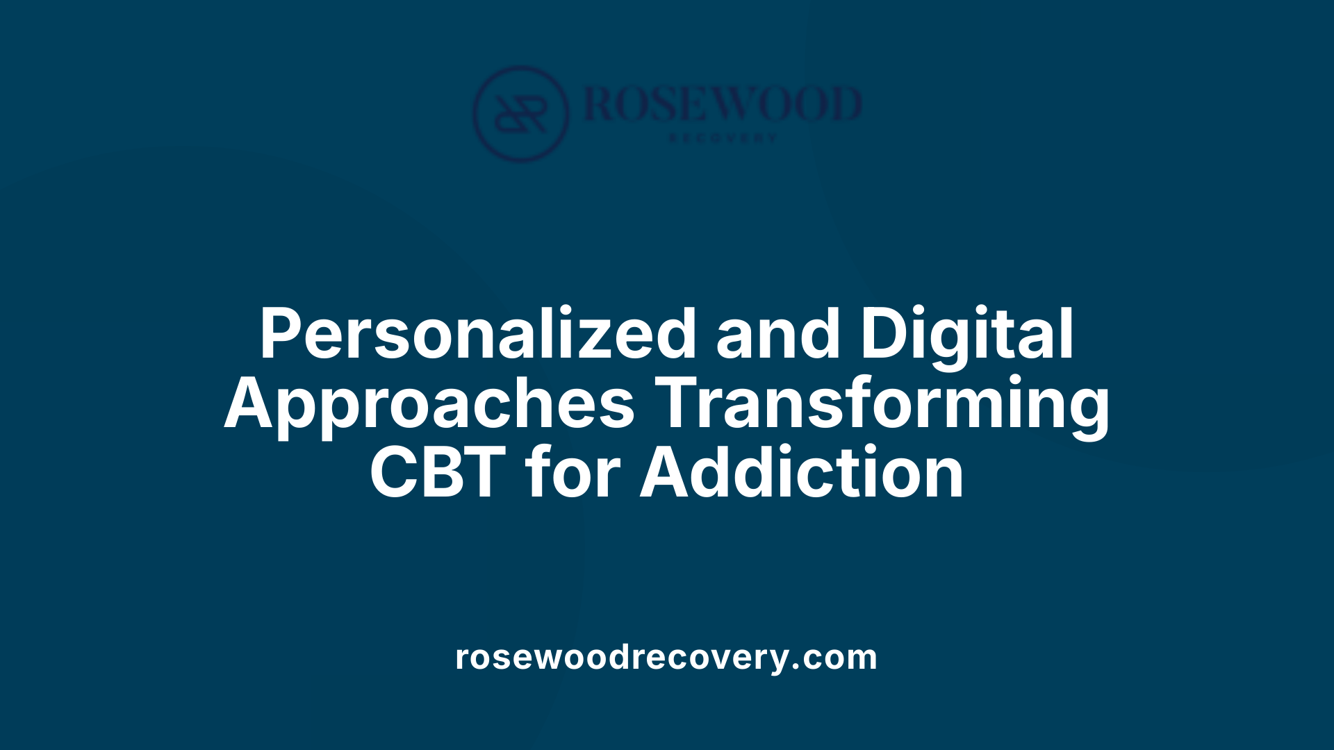Personalized and Digital Approaches Transforming CBT for Addiction