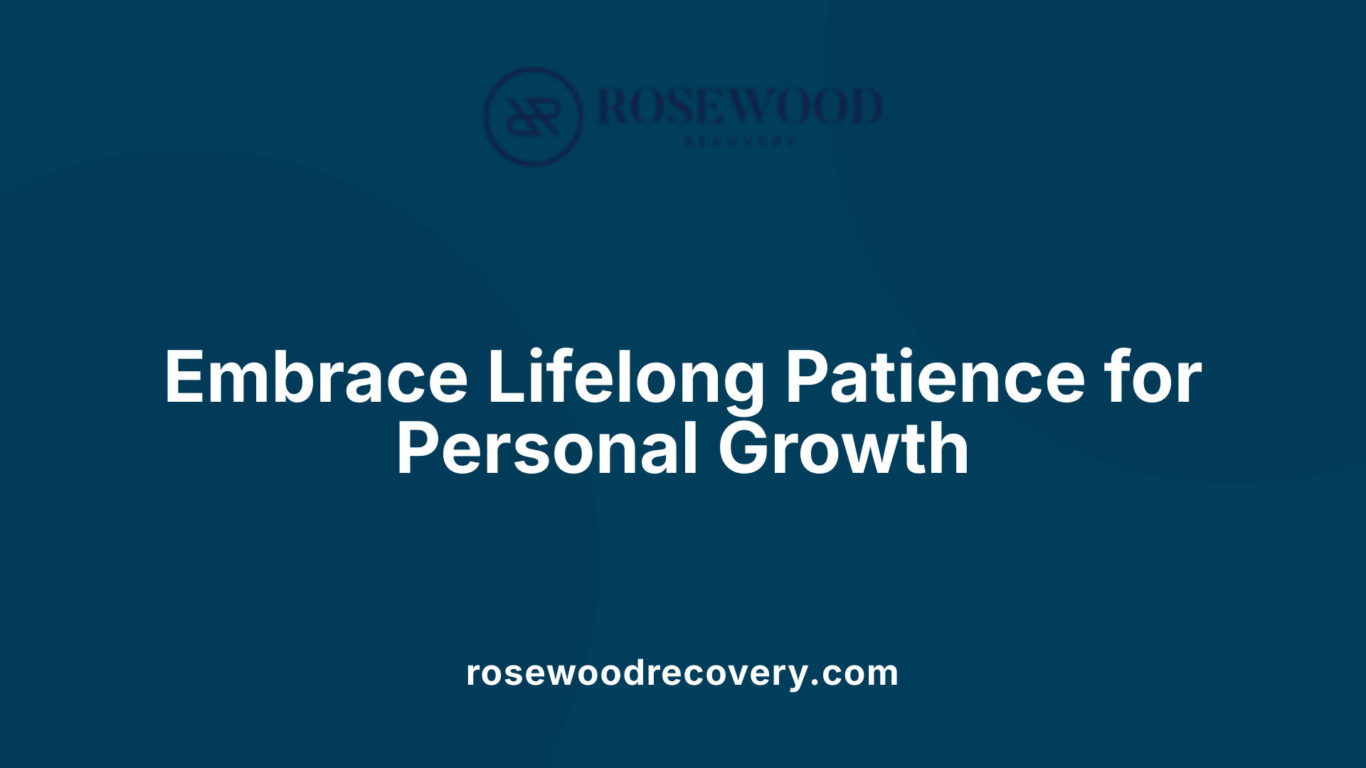 Embrace Lifelong Patience for Personal Growth
