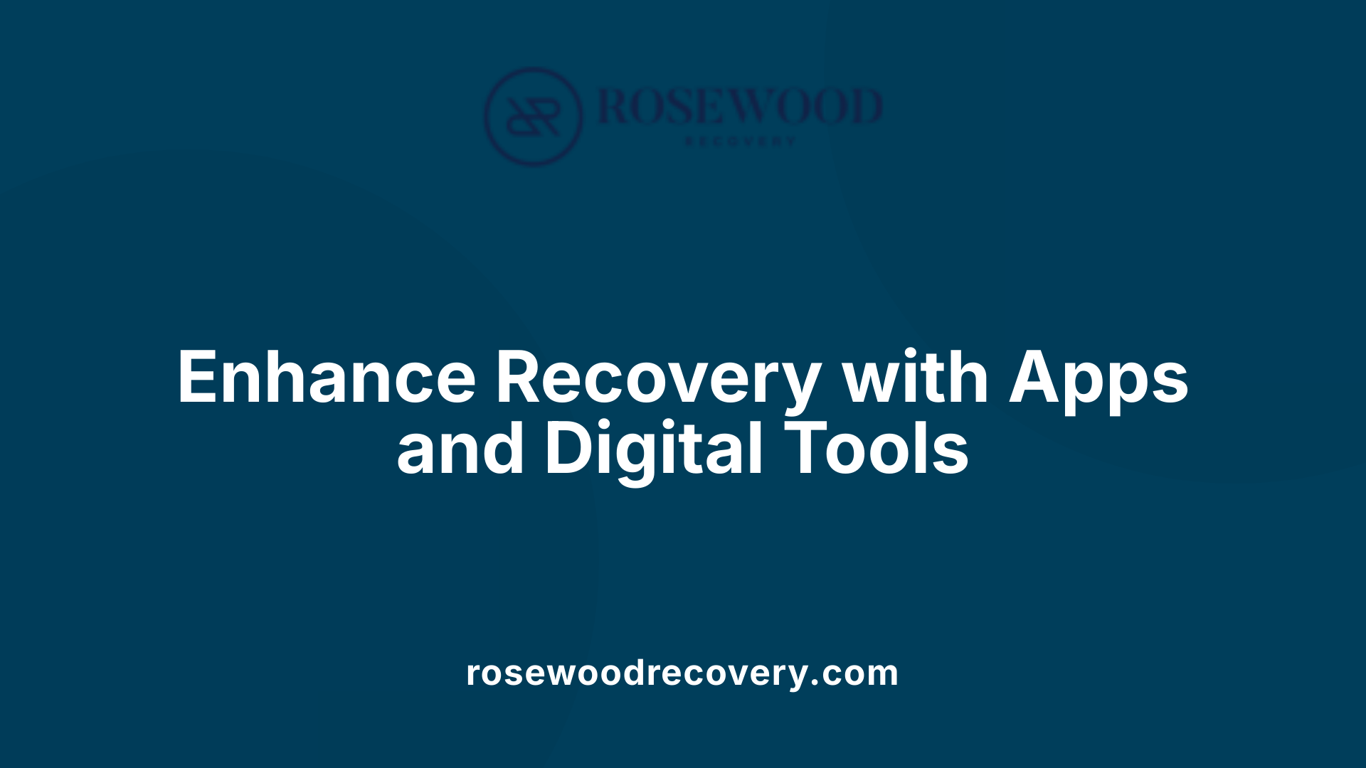 Enhance Recovery with Apps and Digital Tools