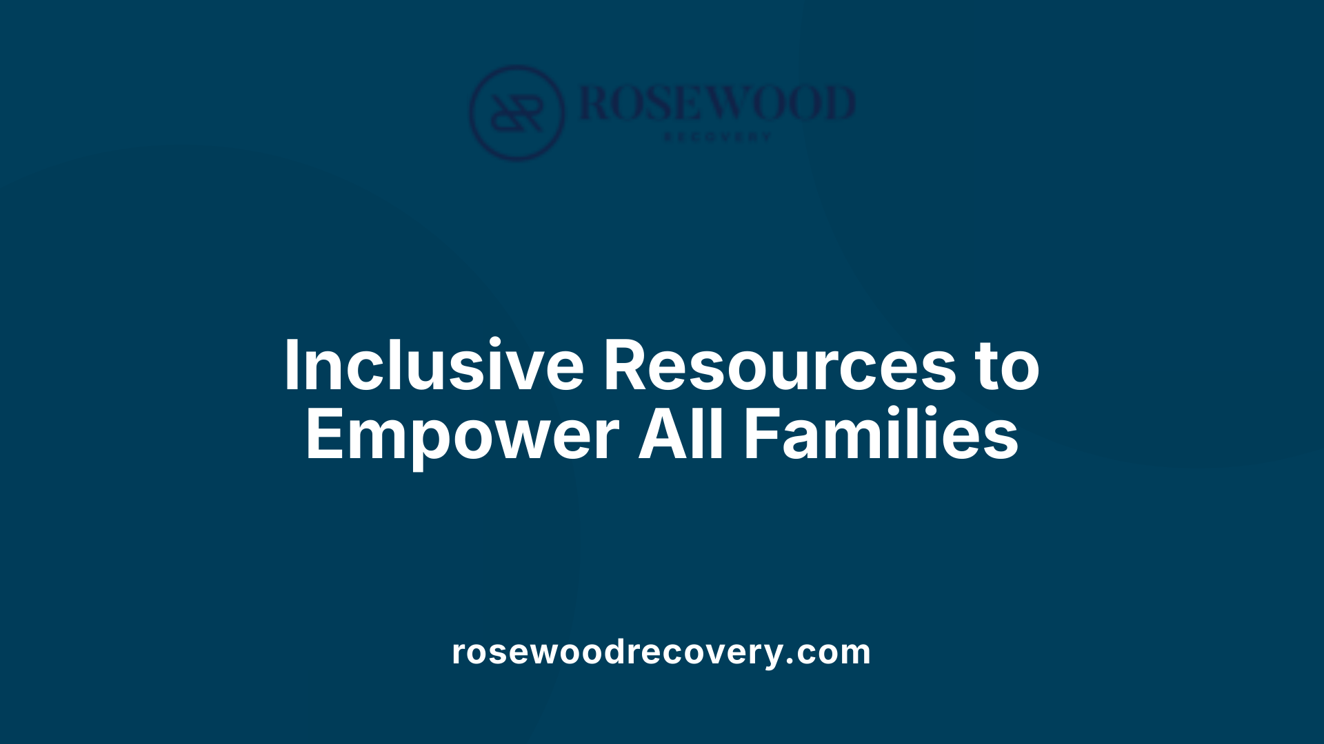 Inclusive Resources to Empower All Families