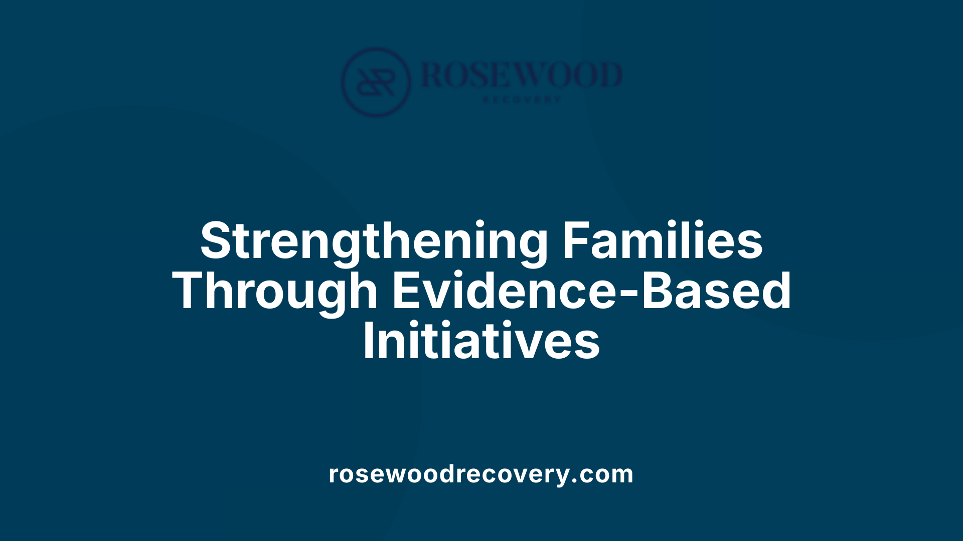 Strengthening Families Through Evidence-Based Initiatives