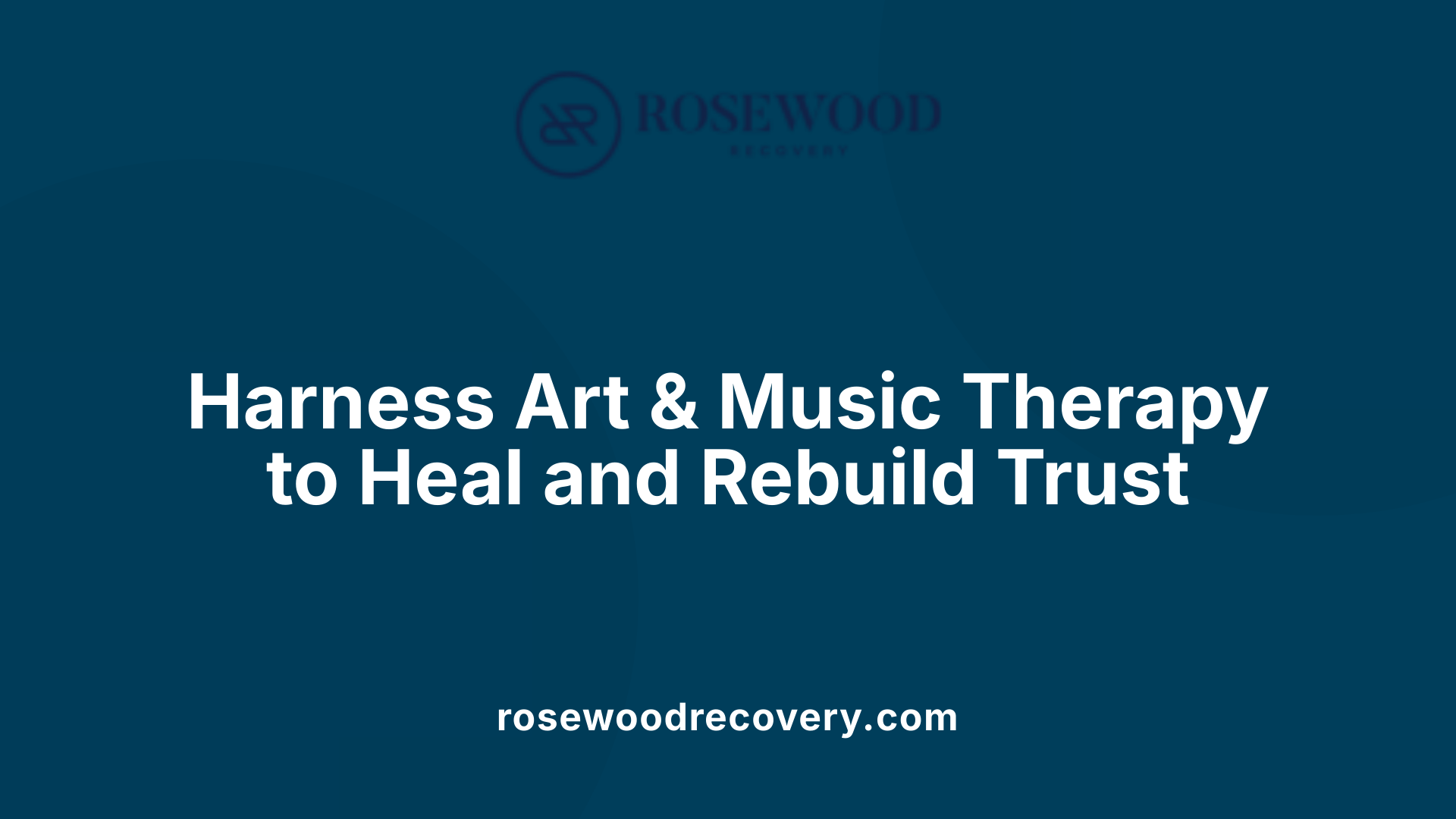 Harness Art &amp; Music Therapy to Heal and Rebuild Trust