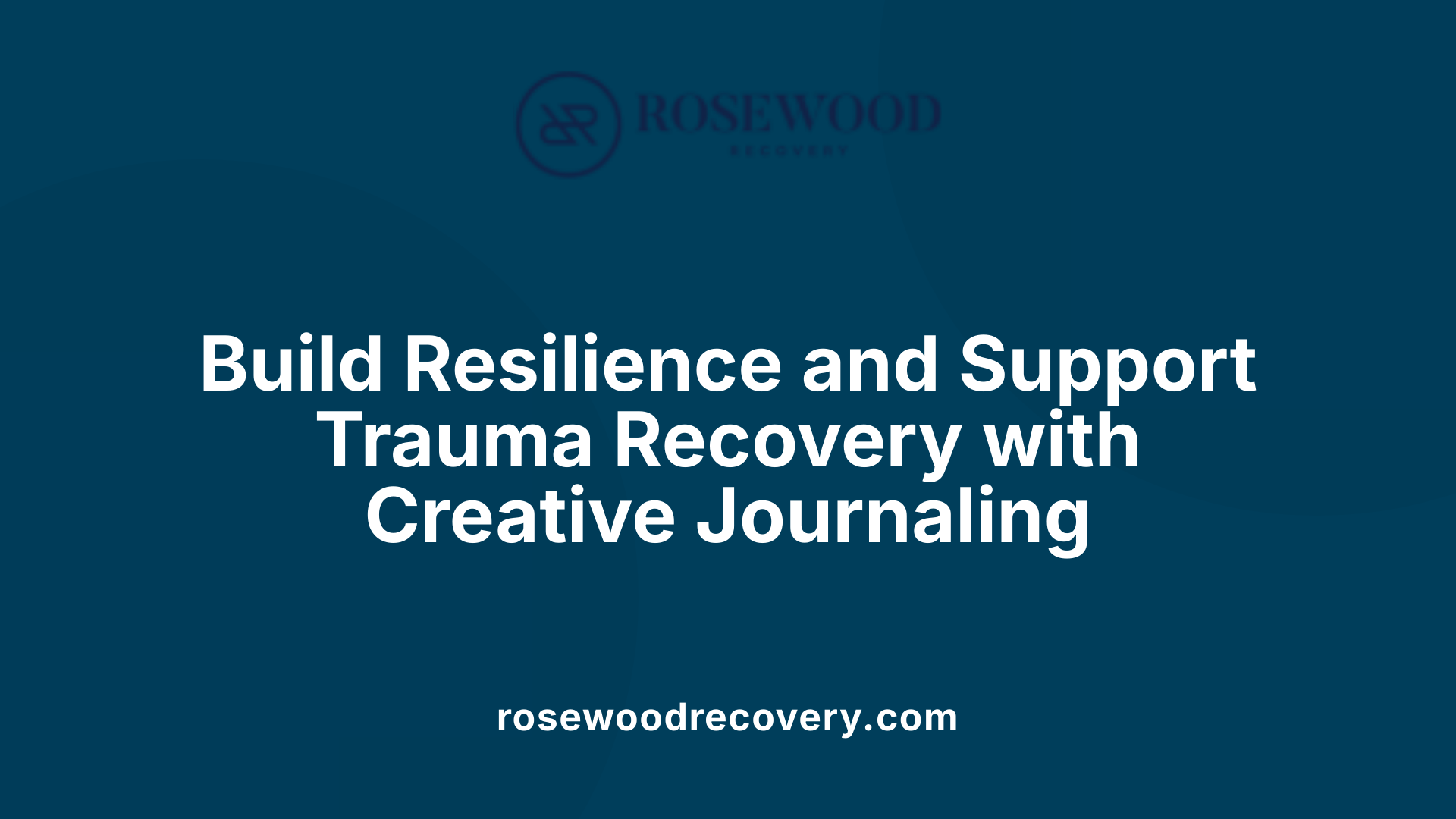 Build Resilience and Support Trauma Recovery with Creative Journaling
