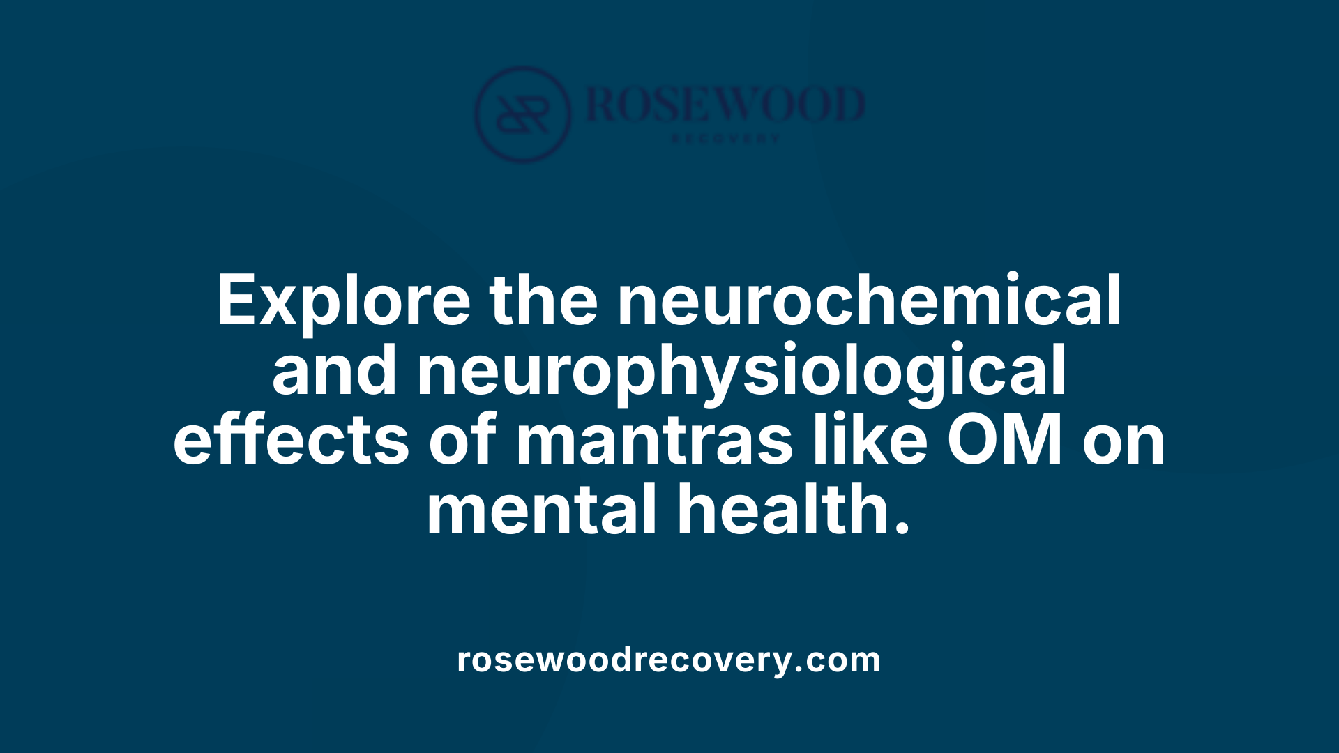 Explore the neurochemical and neurophysiological effects of mantras like OM on mental health.