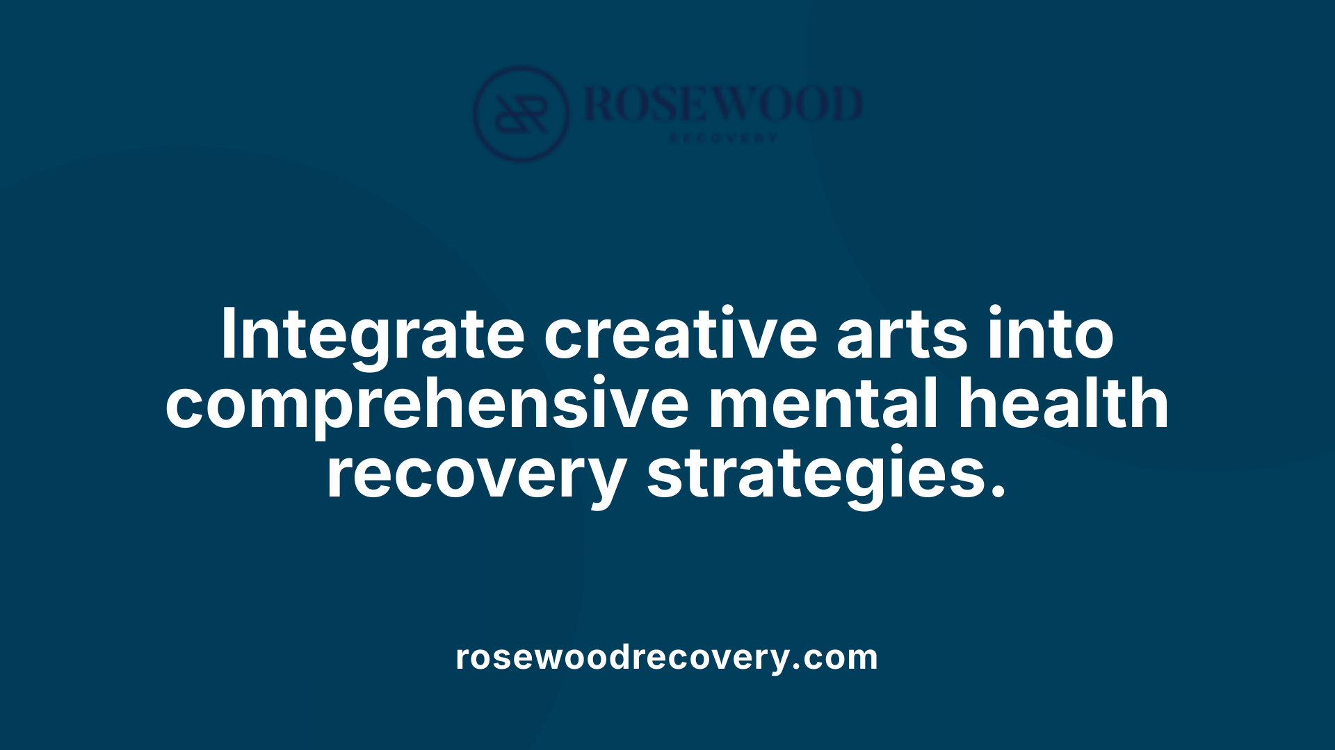 Integrate creative arts into comprehensive mental health recovery strategies.