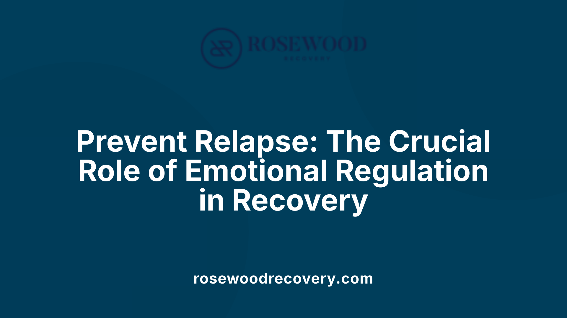 Prevent Relapse: The Crucial Role of Emotional Regulation in Recovery