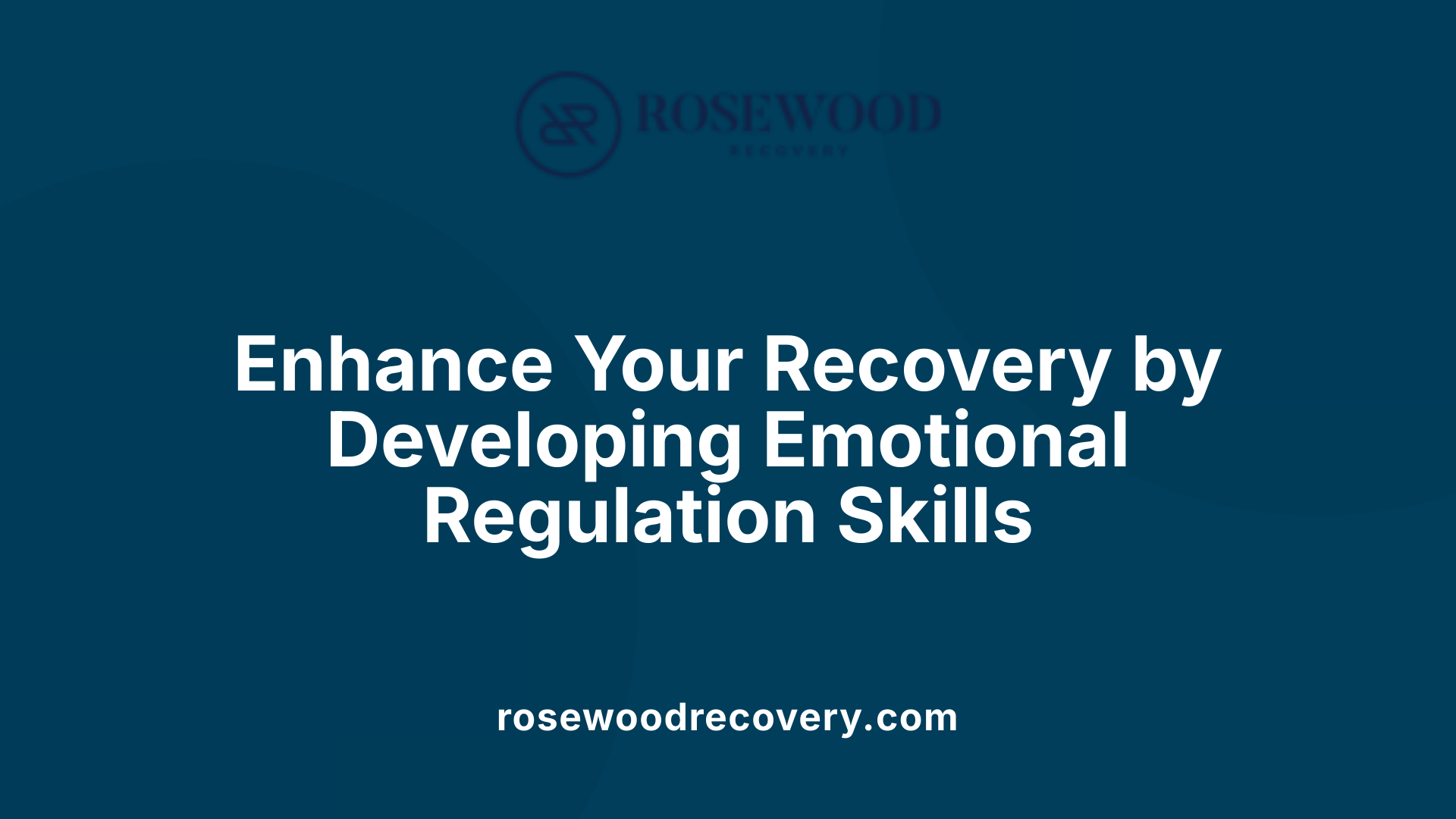 Enhance Your Recovery by Developing Emotional Regulation Skills