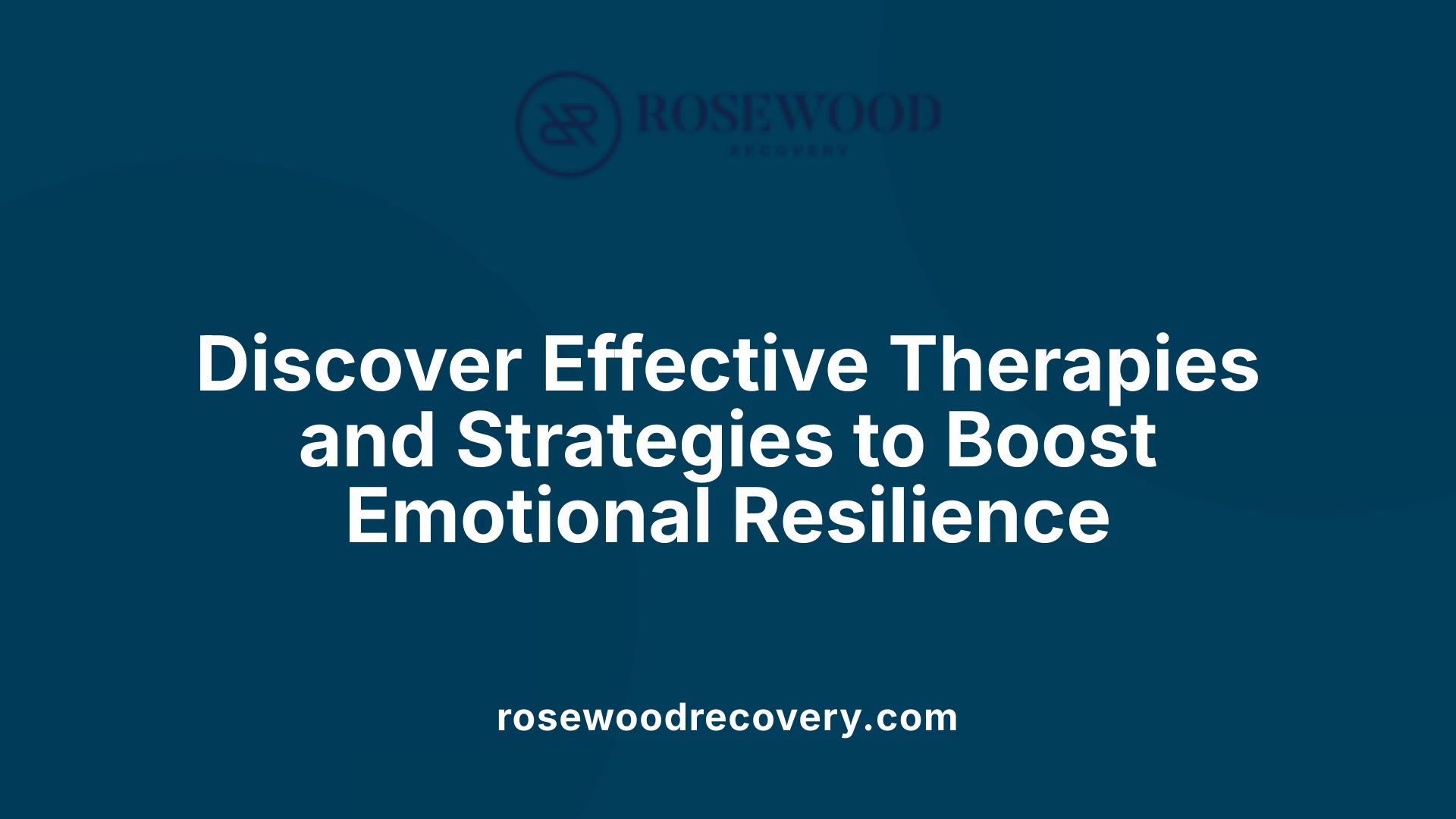 Discover Effective Therapies and Strategies to Boost Emotional Resilience