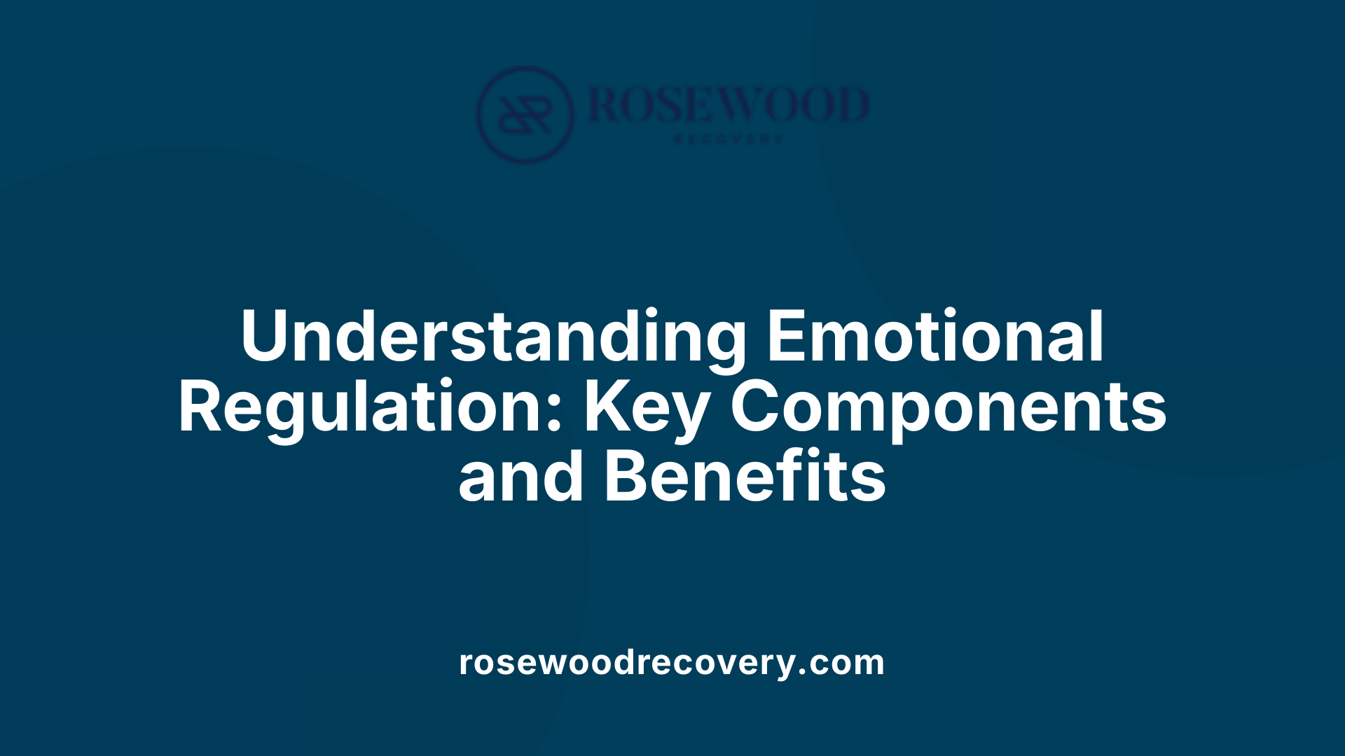 Understanding Emotional Regulation: Key Components and Benefits