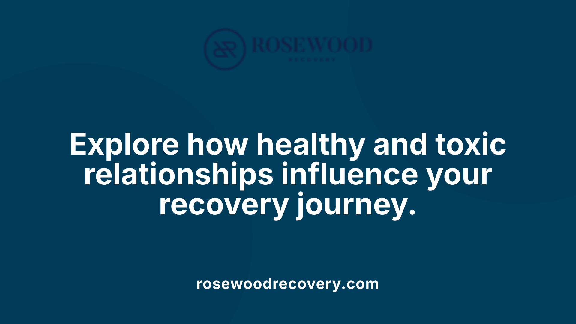 Explore how healthy and toxic relationships influence your recovery journey.