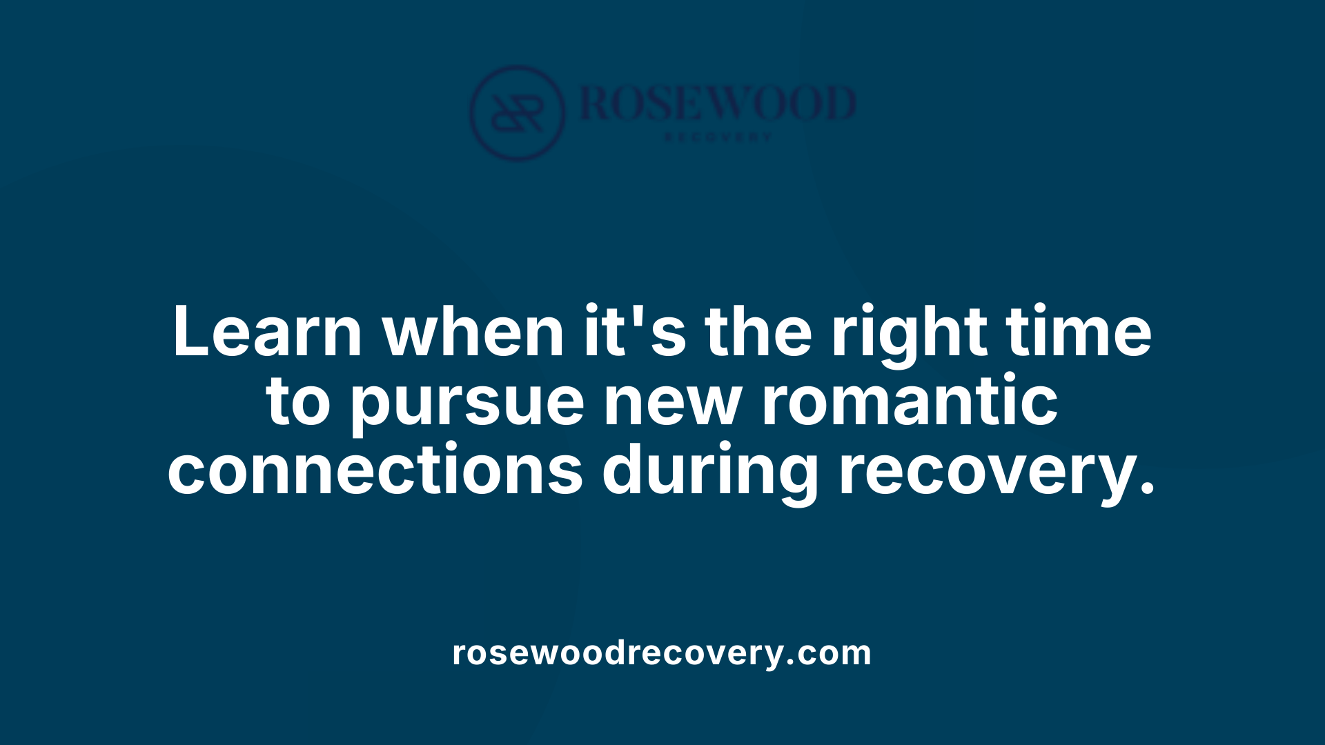 Learn when it's the right time to pursue new romantic connections during recovery.