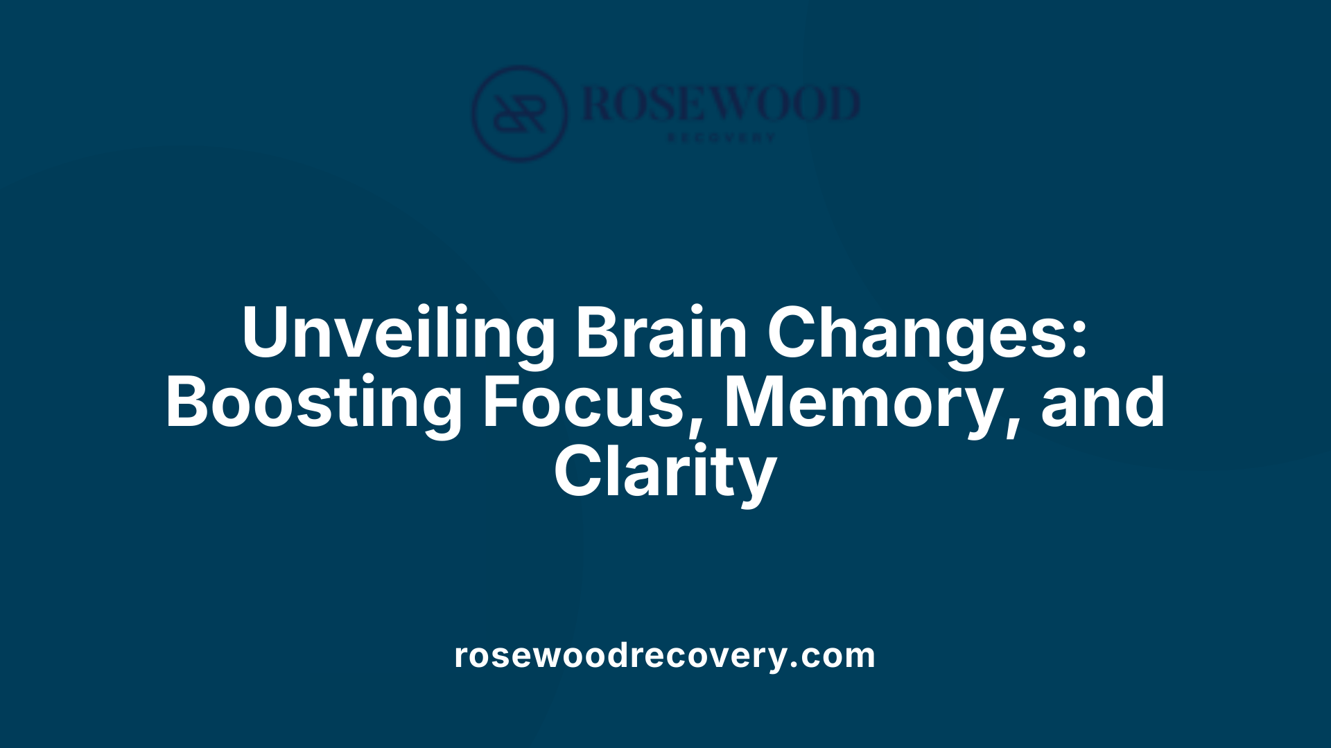 Unveiling Brain Changes: Boosting Focus, Memory, and Clarity