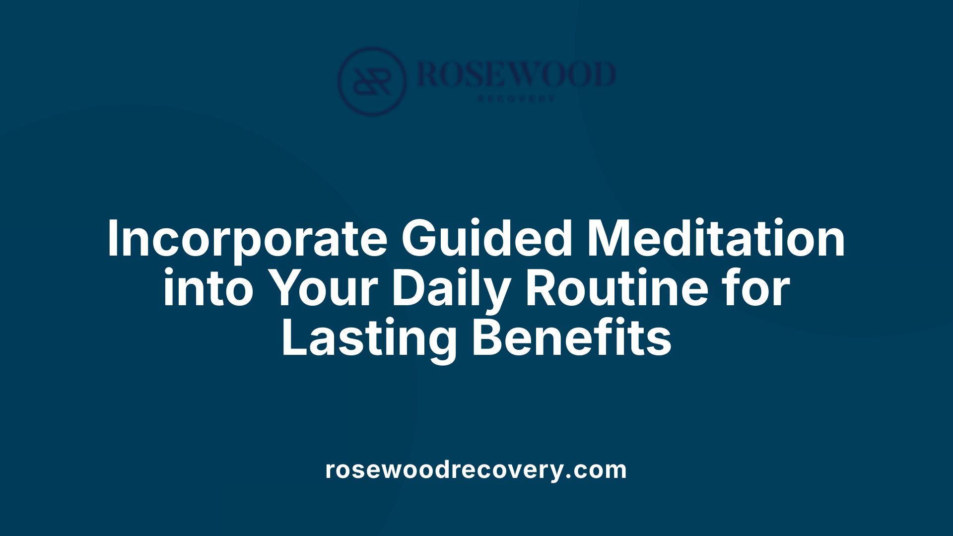 Incorporate Guided Meditation into Your Daily Routine for Lasting Benefits