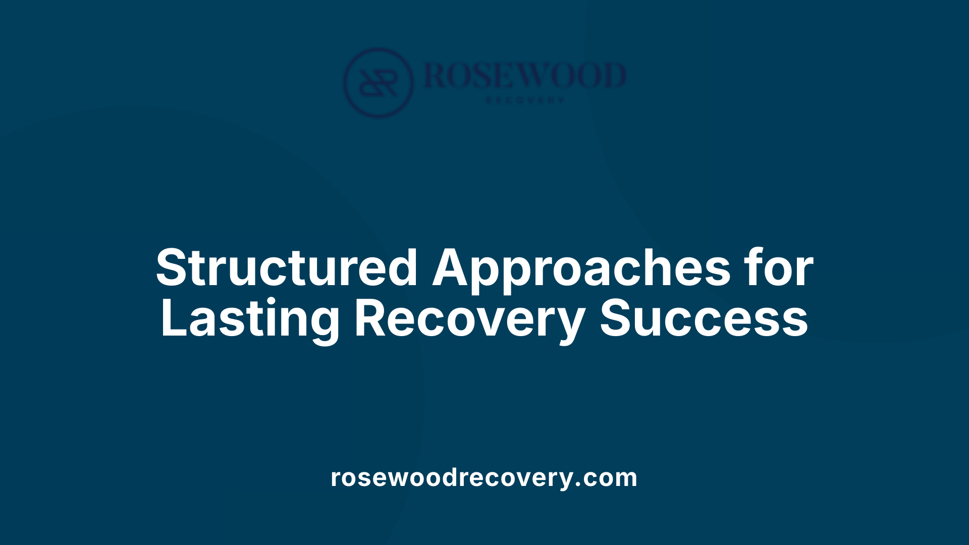 Structured Approaches for Lasting Recovery Success