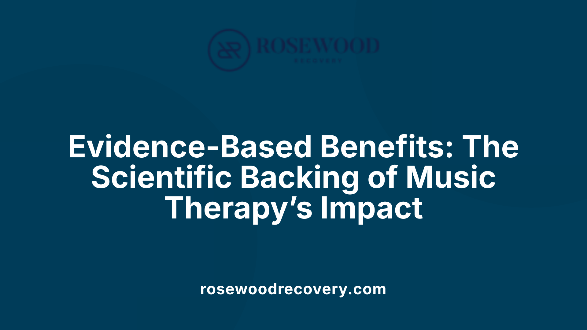 Evidence-Based Benefits: The Scientific Backing of Music Therapy’s Impact