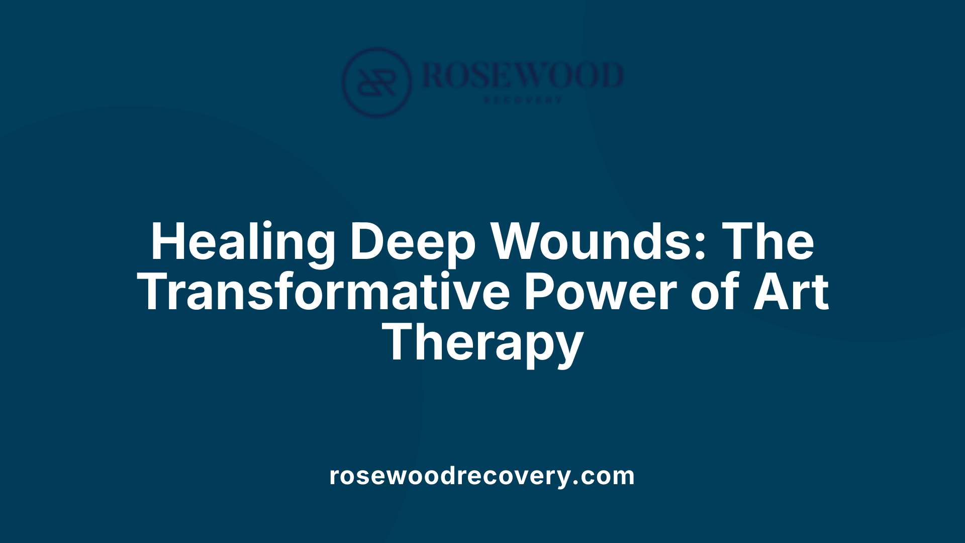 Healing Deep Wounds: The Transformative Power of Art Therapy