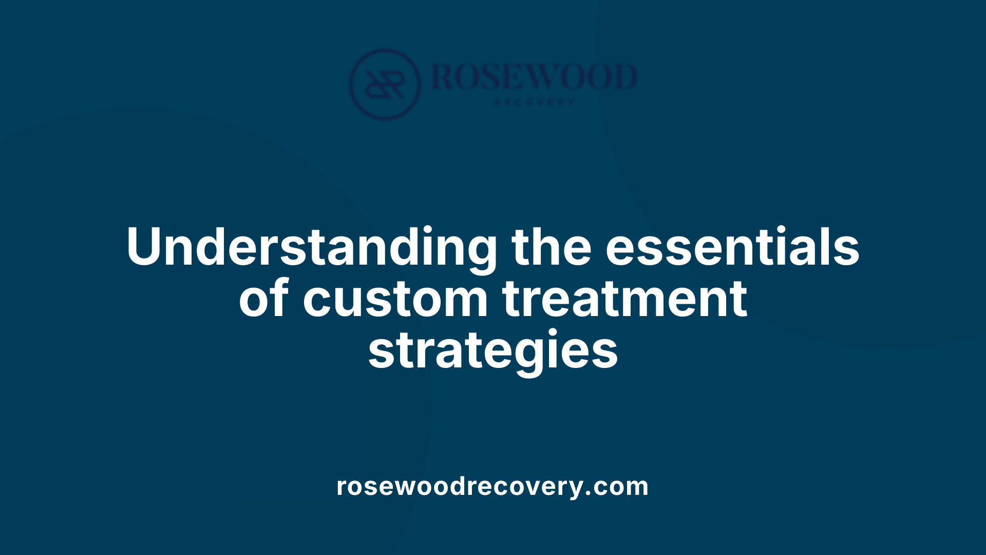 Understanding the essentials of custom treatment strategies