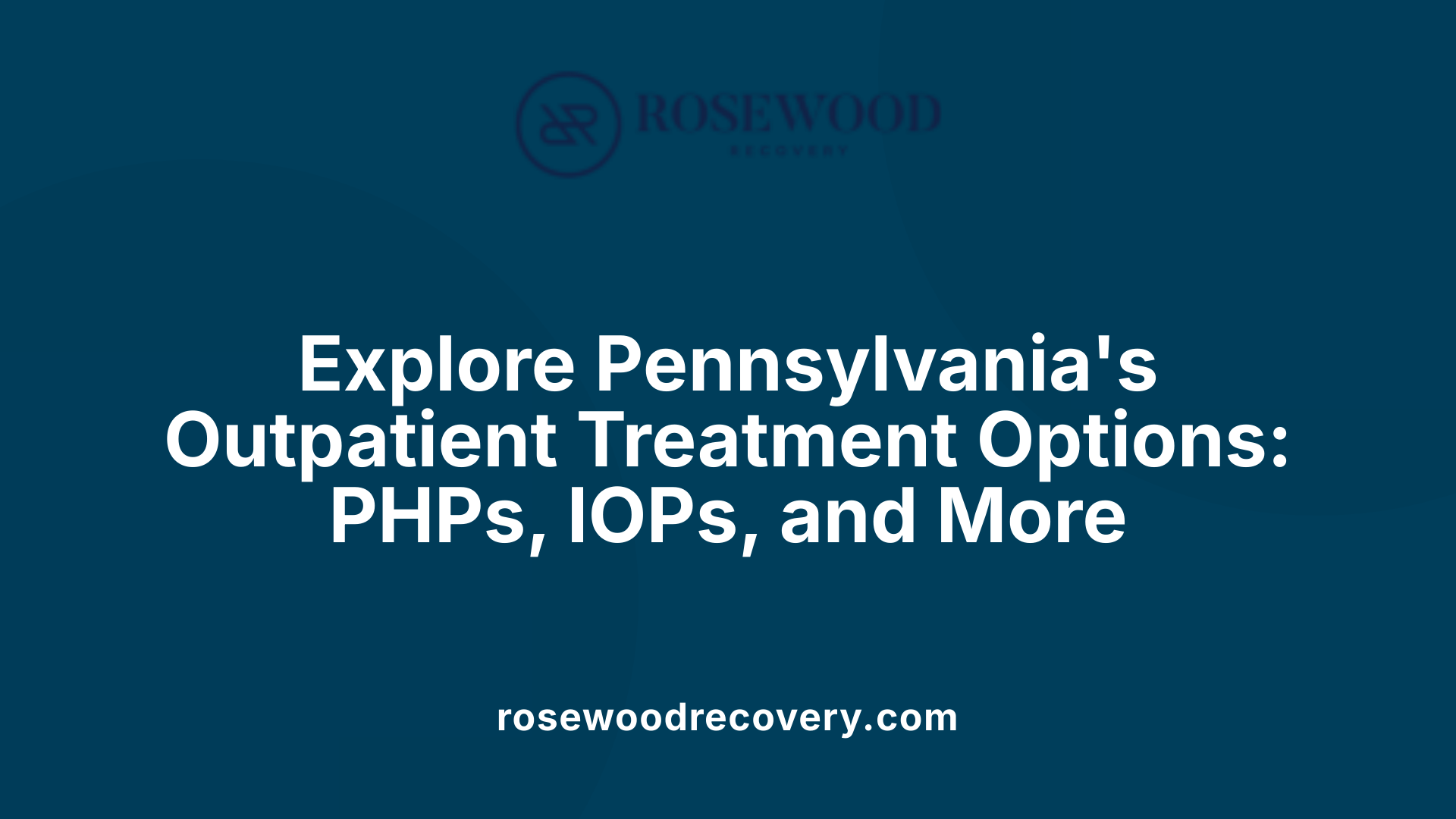 Explore Pennsylvania's Outpatient Treatment Options: PHPs, IOPs, and More