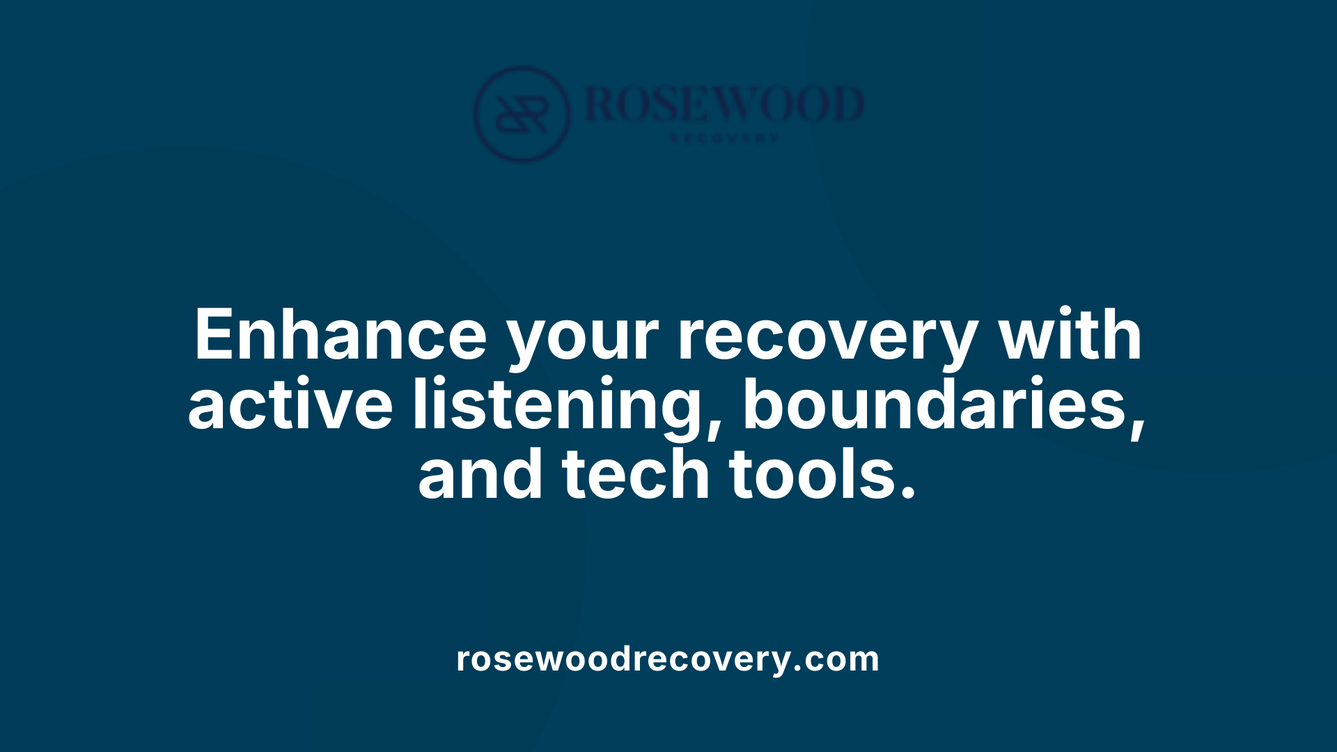 Enhance your recovery with active listening, boundaries, and tech tools.