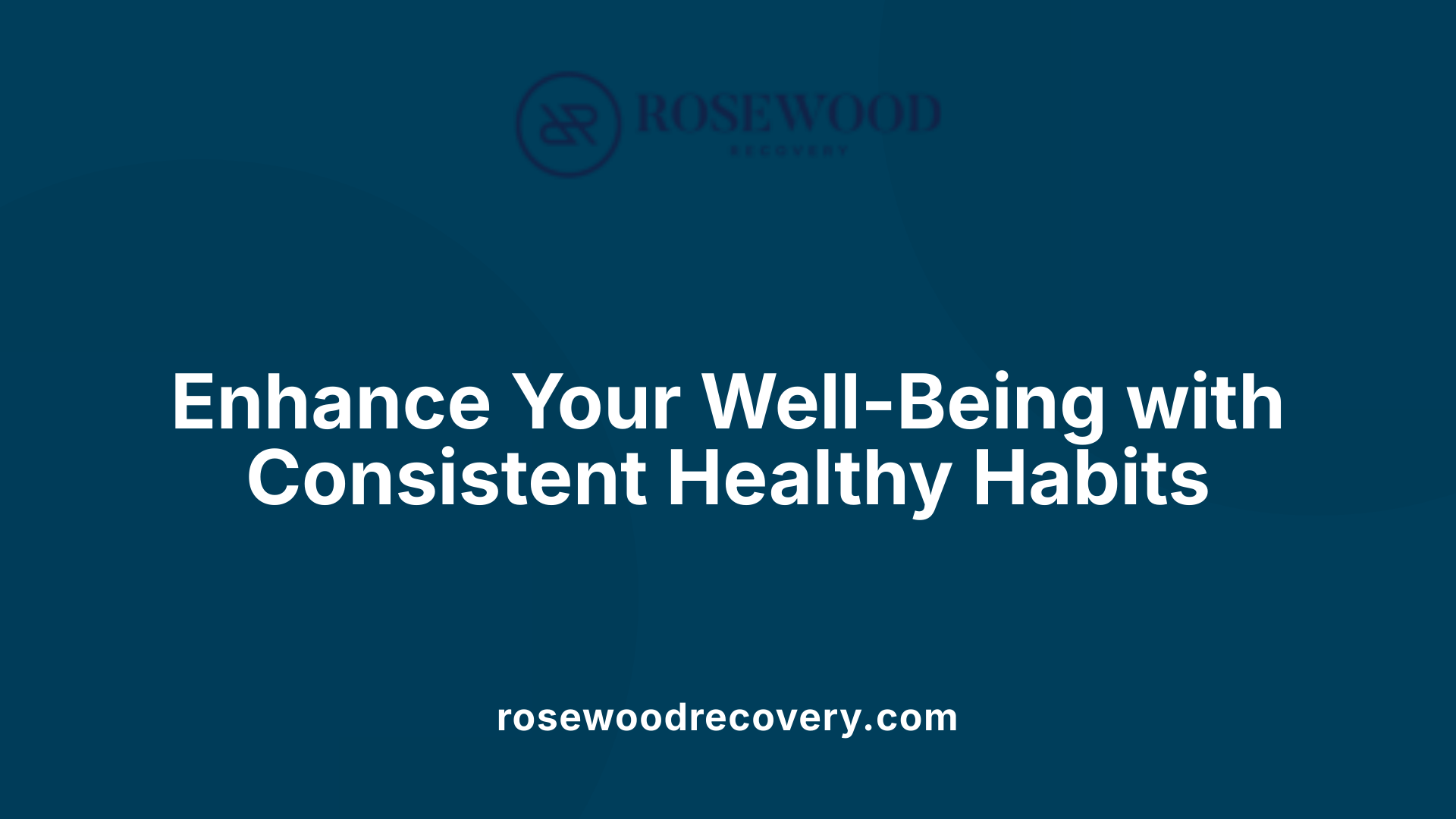 Enhance Your Well-Being with Consistent Healthy Habits