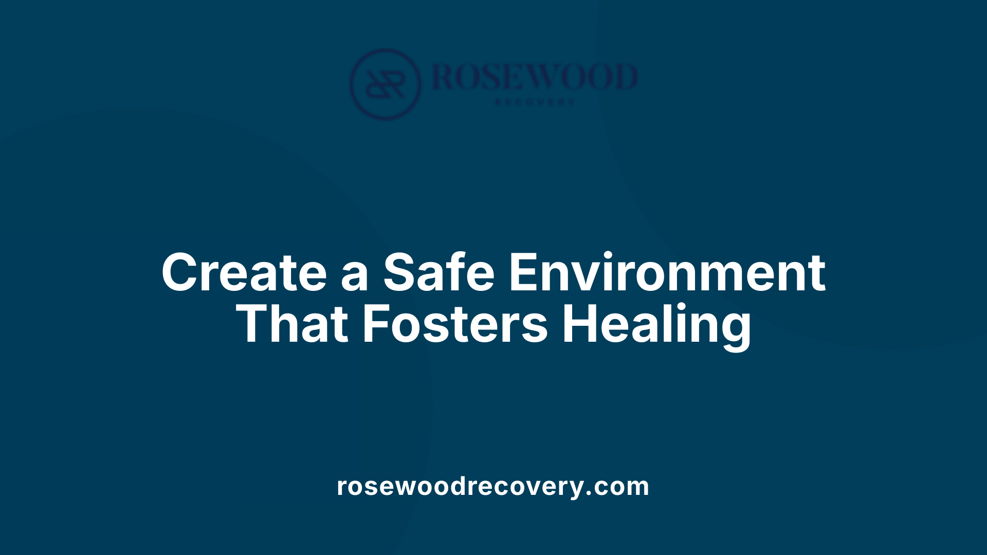 Create a Safe Environment That Fosters Healing