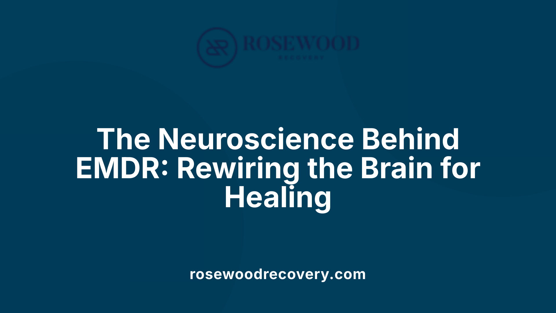 The Neuroscience Behind EMDR: Rewiring the Brain for Healing