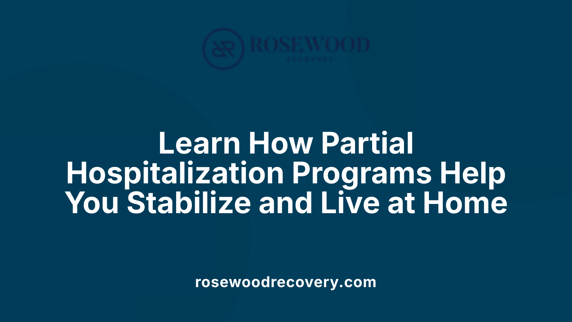 Learn How Partial Hospitalization Programs Help You Stabilize and Live at Home
