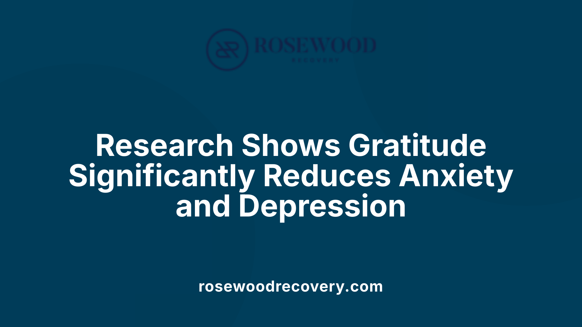 Research Shows Gratitude Significantly Reduces Anxiety and Depression