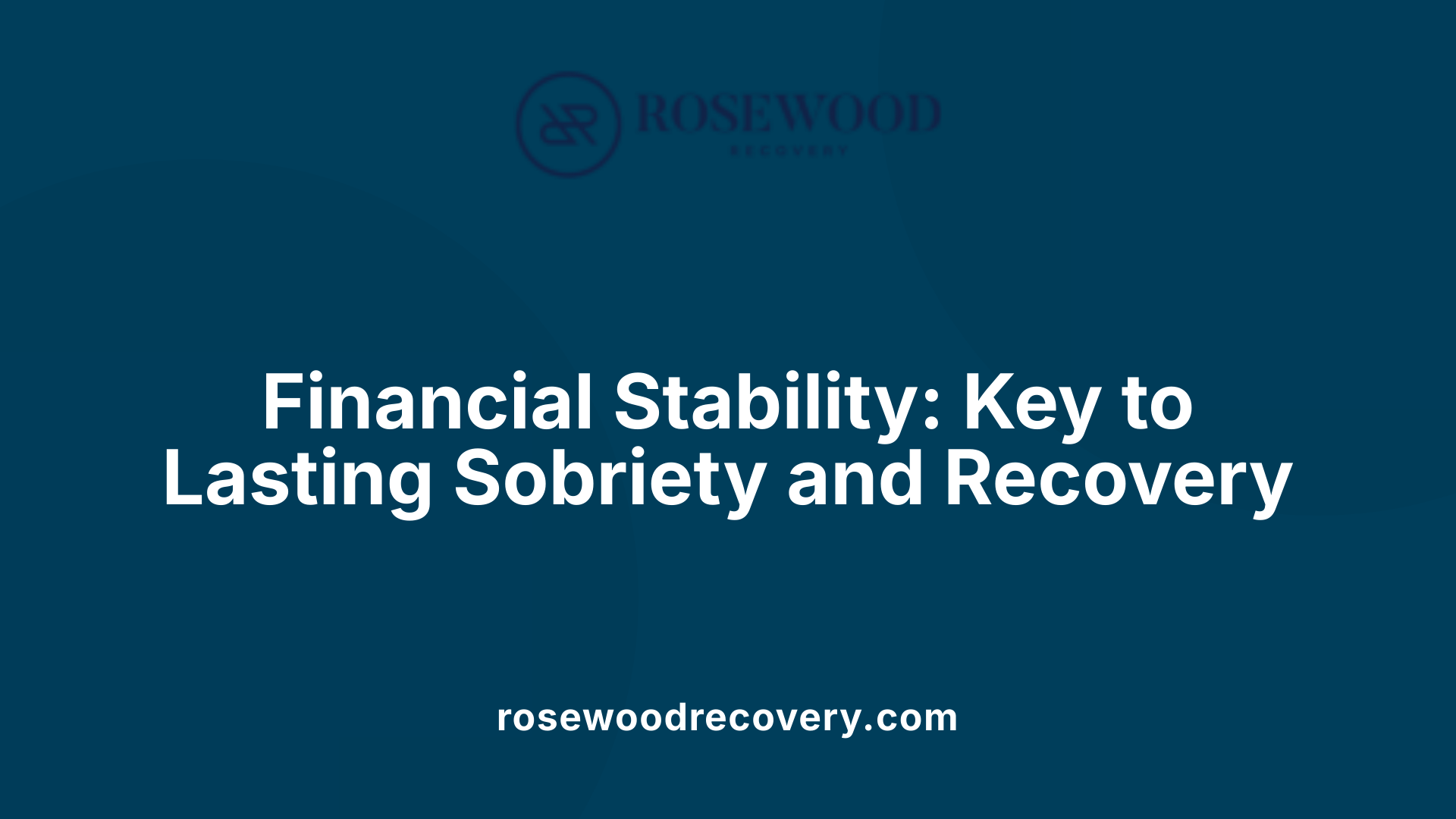 Financial Stability: Key to Lasting Sobriety and Recovery