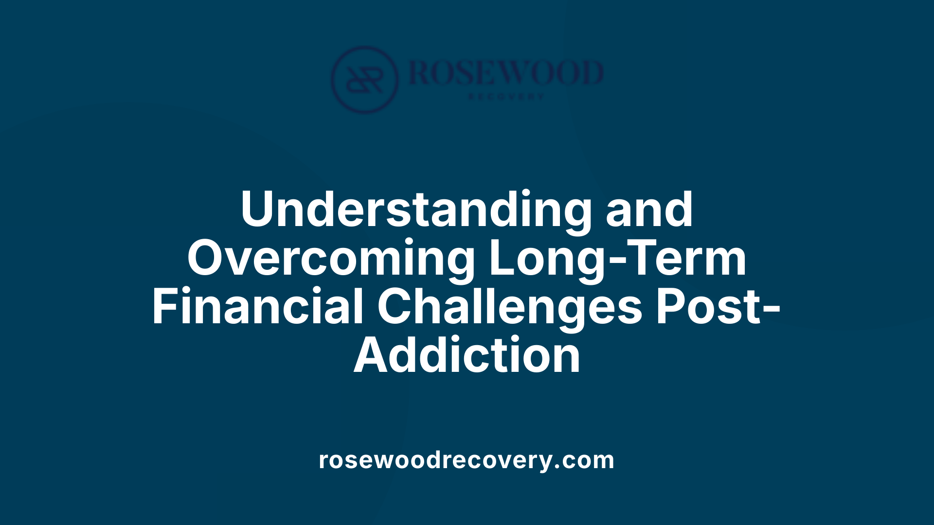 Understanding and Overcoming Long-Term Financial Challenges Post-Addiction