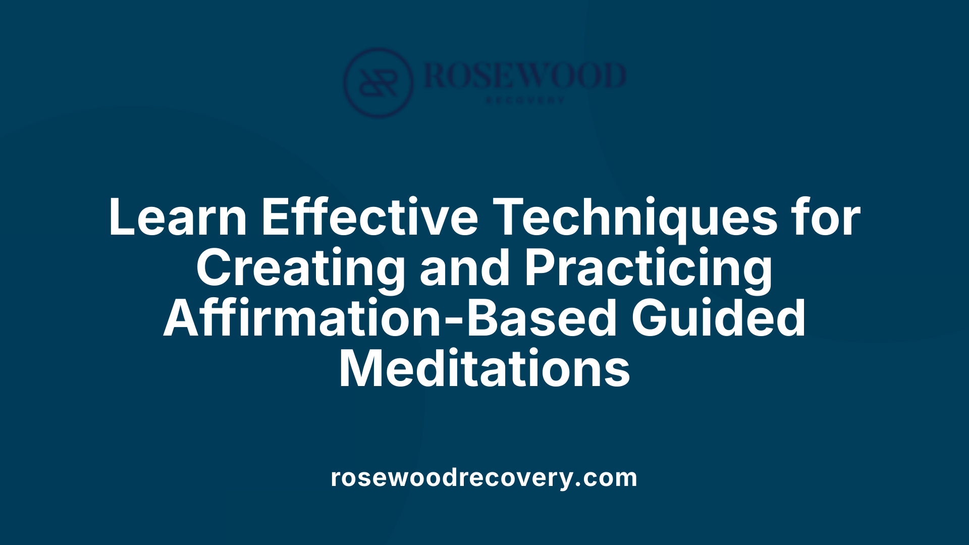 Learn Effective Techniques for Creating and Practicing Affirmation-Based Guided Meditations